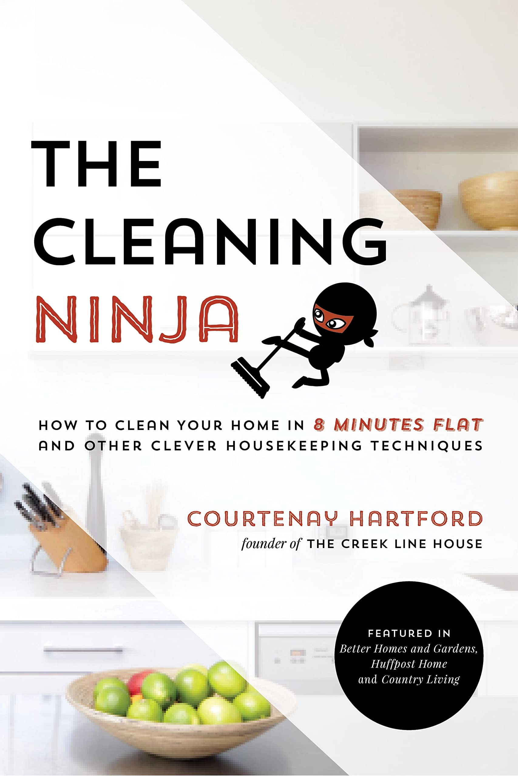 The Cleaning Ninja: How to Clean Your Home in 8 Minutes Flat and Other Clever Housekeeping Techniques Hobbies & Crafts