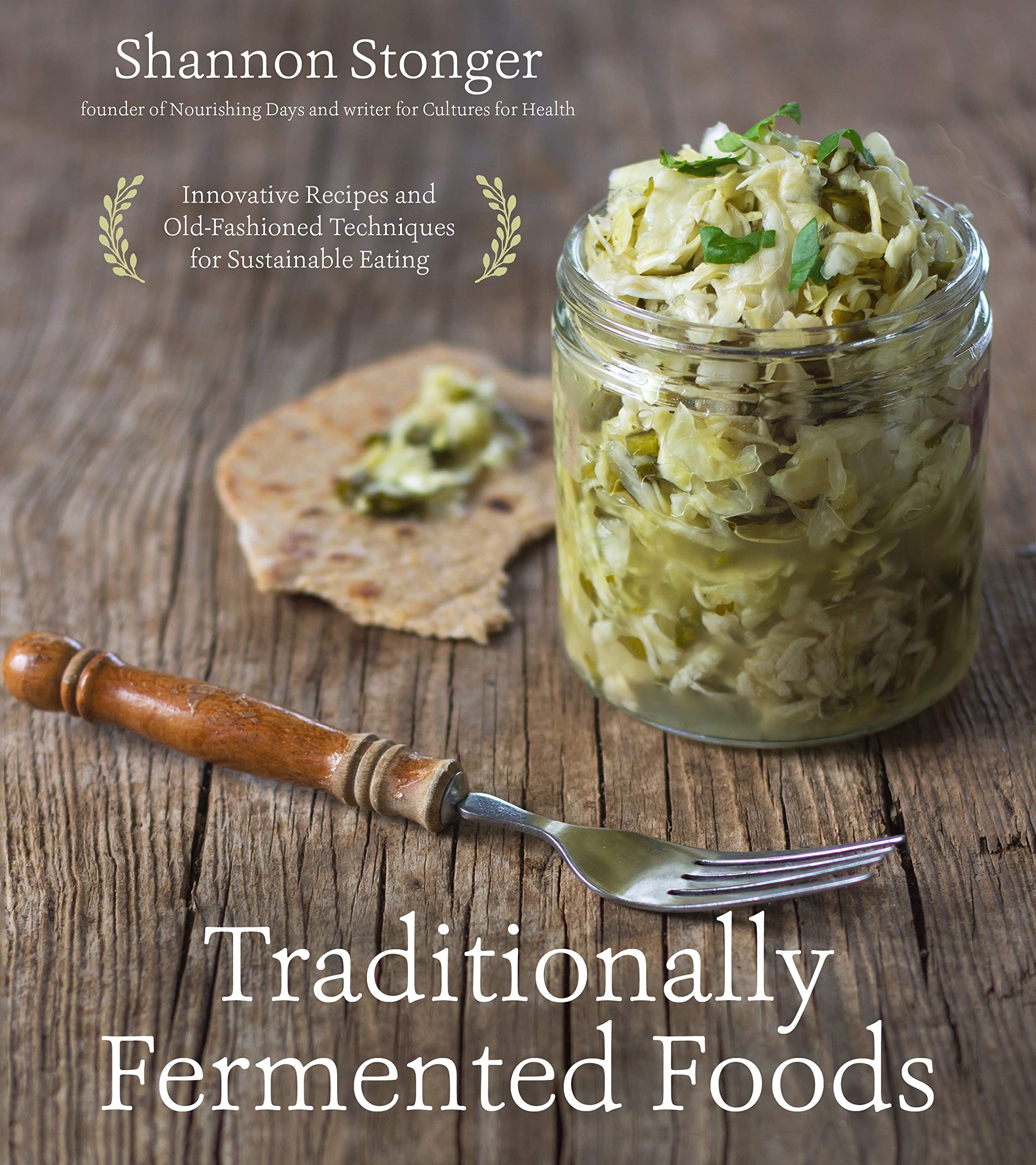 Traditionally Fermented Foods: Innovative Recipes and Old-Fashioned Techniques for Sustainable Eating Leisure, Home & Garden