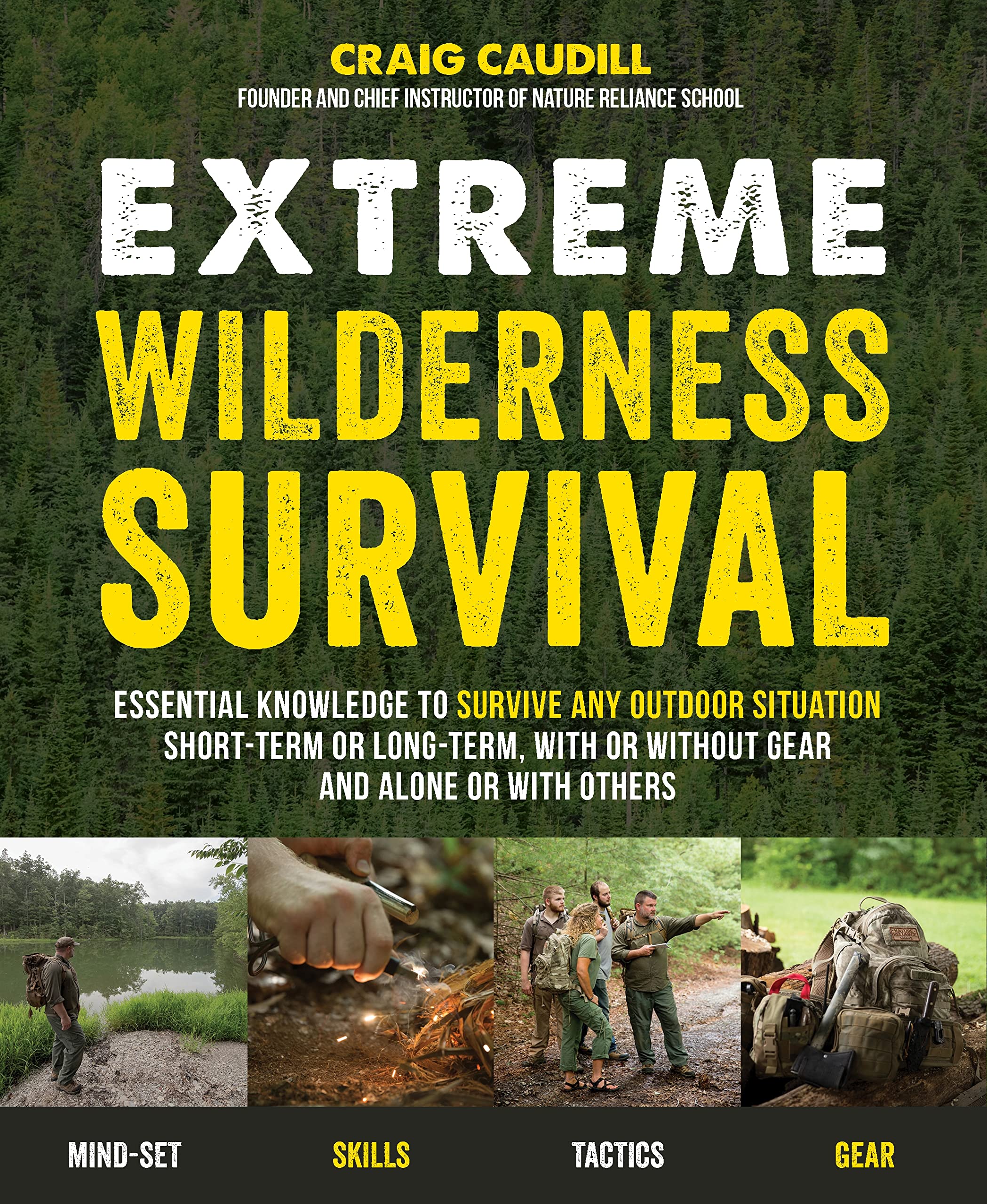 Extreme Wilderness Survival: Essential Knowledge to Survive Any Outdoor Situation Short-Term or Long-Term, with or without Gear, and Alone or with Others Learning & Reference