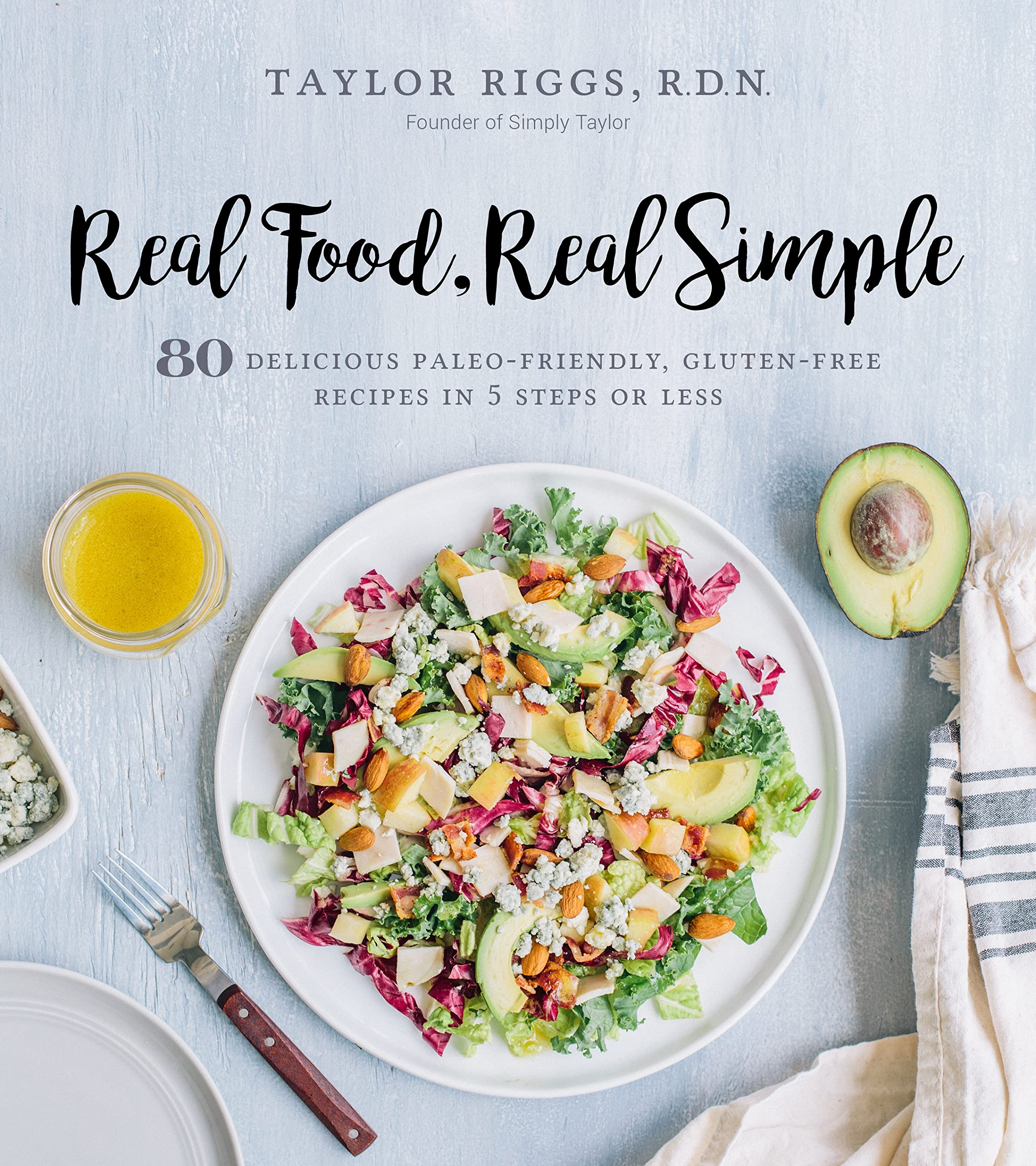 Real Food, Real Simple: 80 Delicious Paleo-Friendly, Gluten-Free Recipes in 5 Steps or Less Leisure, Home & Garden