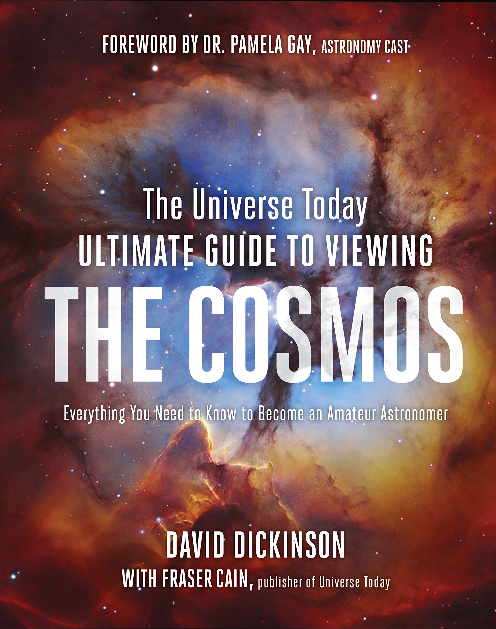 The Universe Today Ultimate Guide to Viewing the Cosmos: Everything You Need to Know to Become an Amateur Astronomer Leisure, Home & Garden