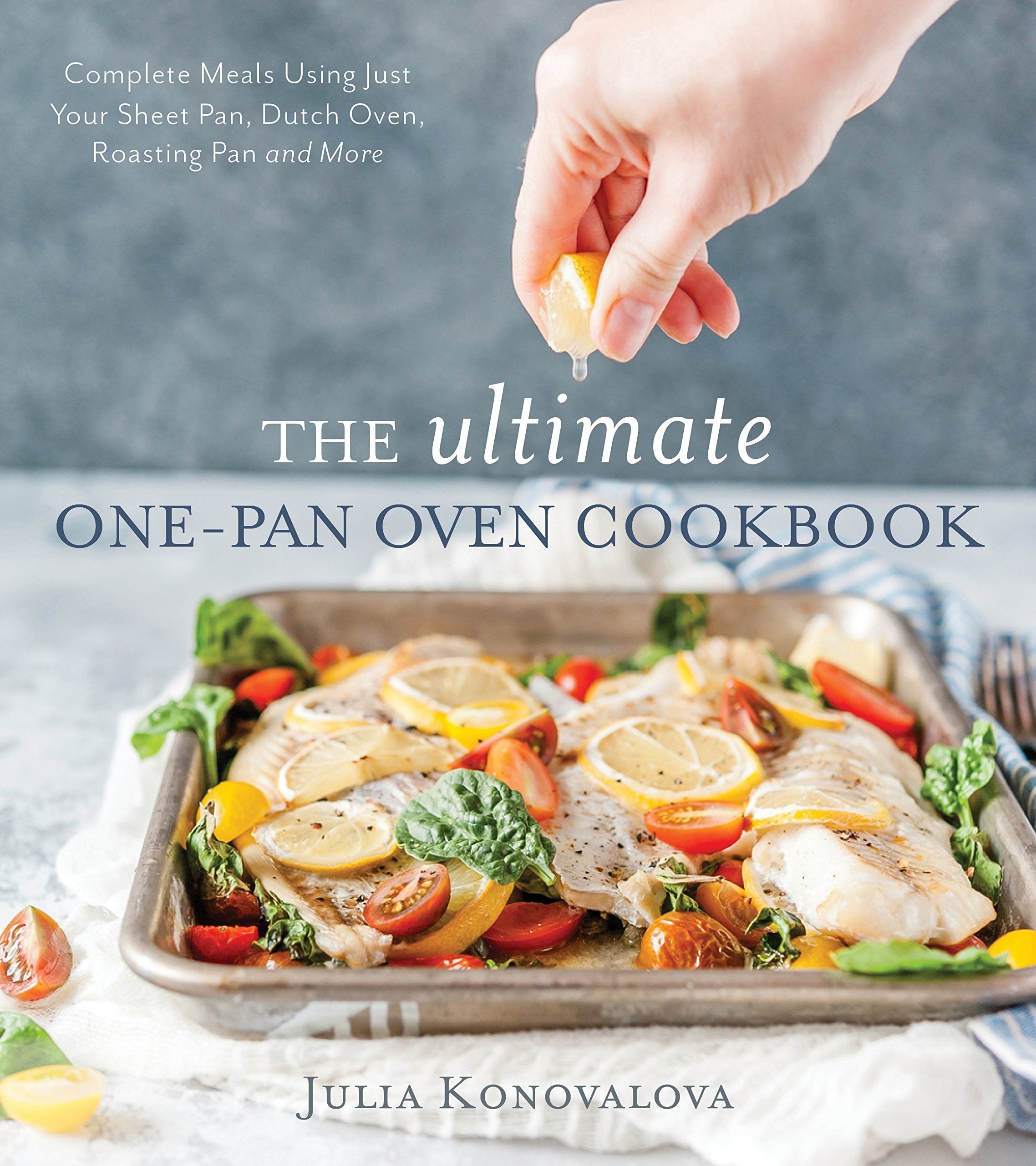 The Ultimate One-Pan Oven Cookbook: Complete Meals Using Just Your Sheet Pan, Dutch Oven, Roasting Pan and More Leisure, Home & Garden