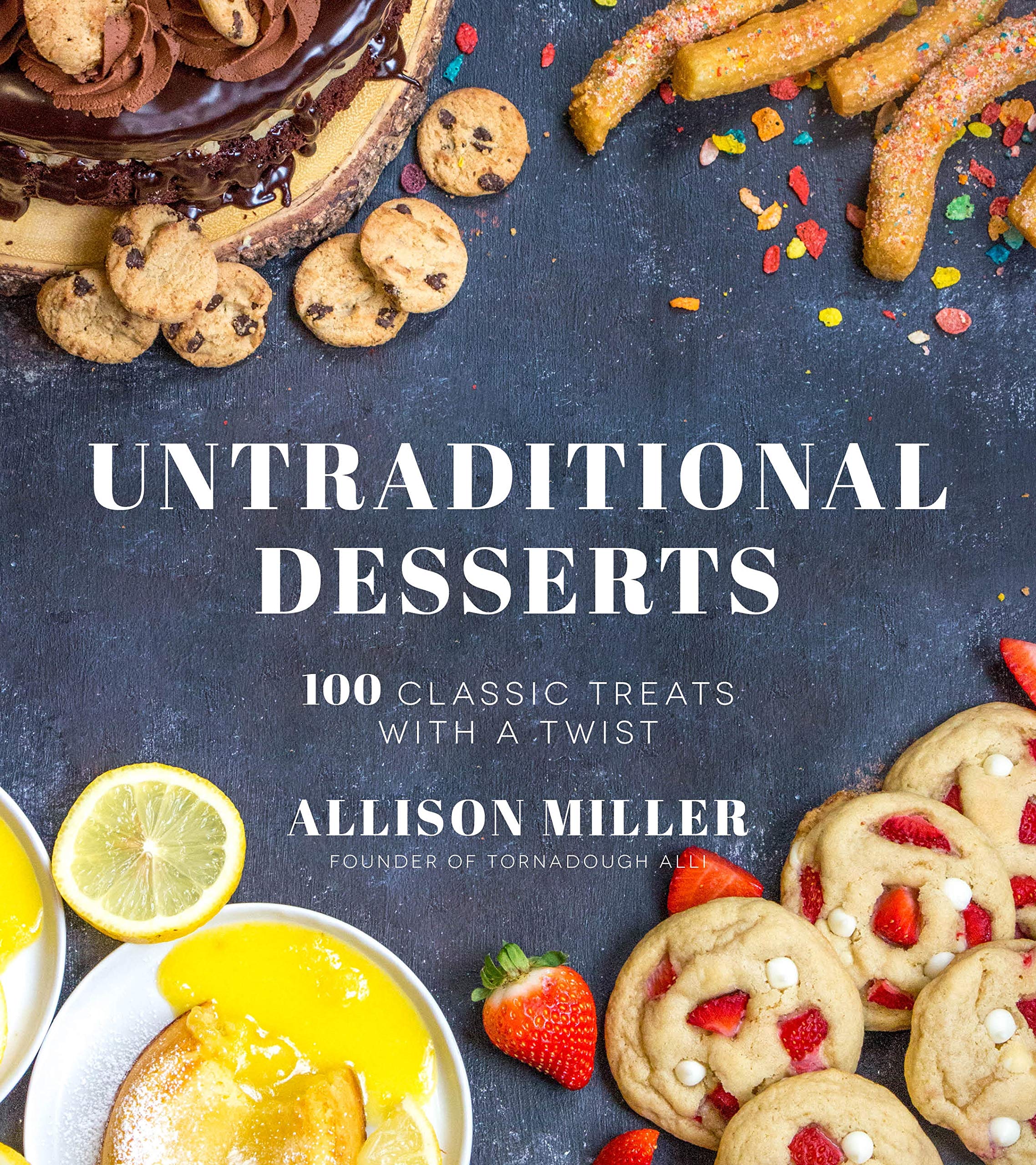 100 Traditional Untraditional Desserts: Classic Treats with a Twist: 100 Classic Treats With a Twist Leisure, Home & Garden