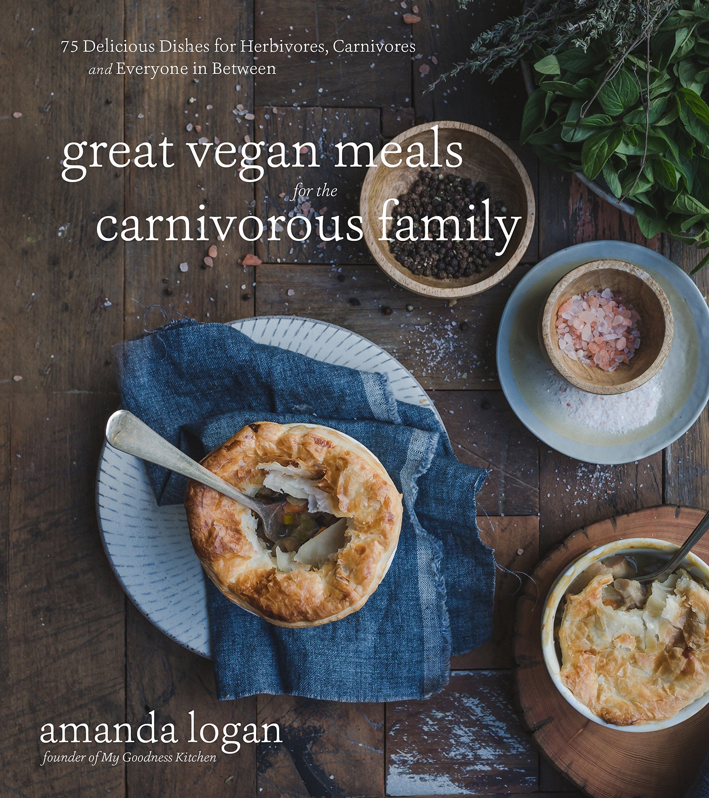 Great Vegan Meals for the Carnivorous Family: 75 Delicious Dishes for Herbivores, Carnivores and Everyone in Between Leisure, Home & Garden