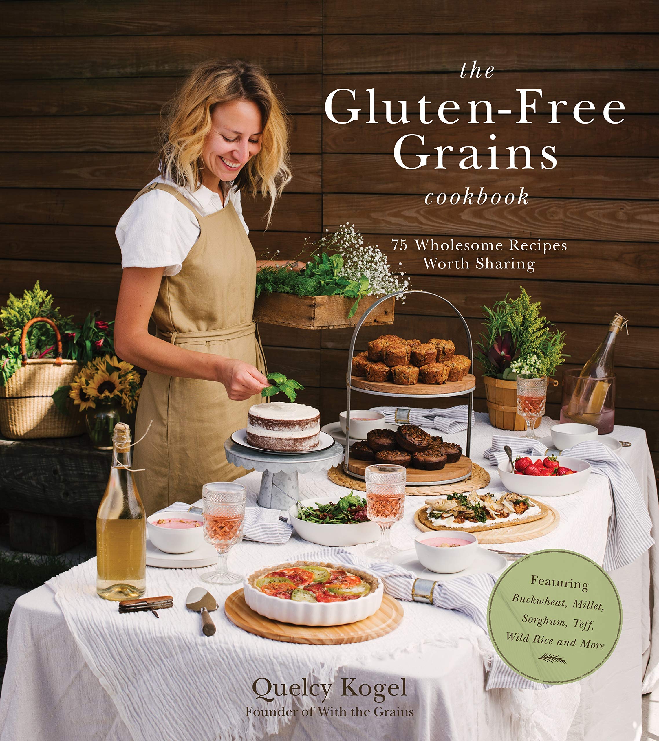 The Gluten-Free Grains Cookbook: 75 Wholesome Recipes Worth Sharing Featuring Buckwheat, Millet, Sorghum, Teff, Wild Rice and More Leisure, Home & Garden