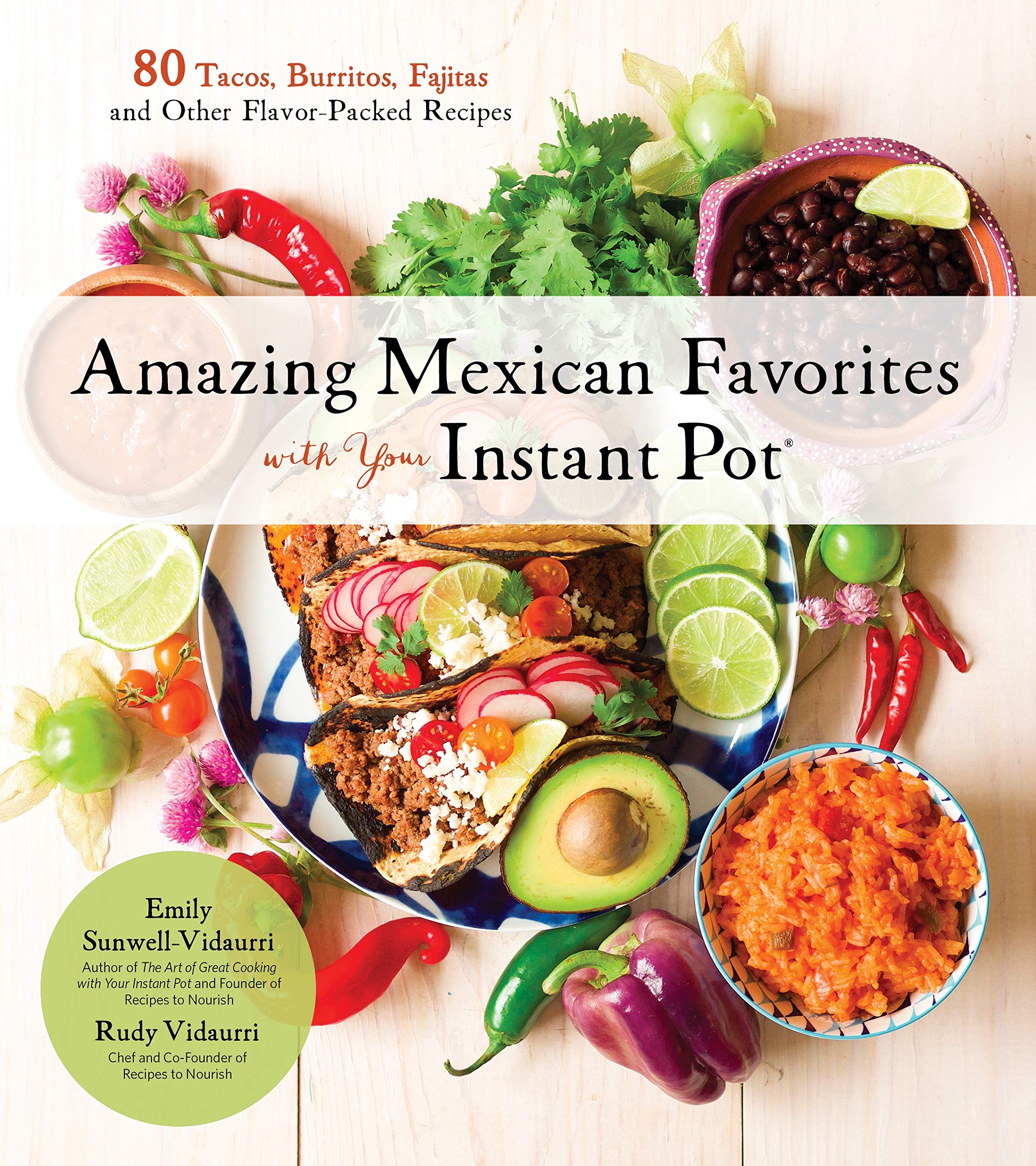Amazing Mexican Favorites With Your Instant Pot: 80 Tacos, Burritos, Fajitas and Other Flavor-Packed Recipes Leisure, Home & Garden