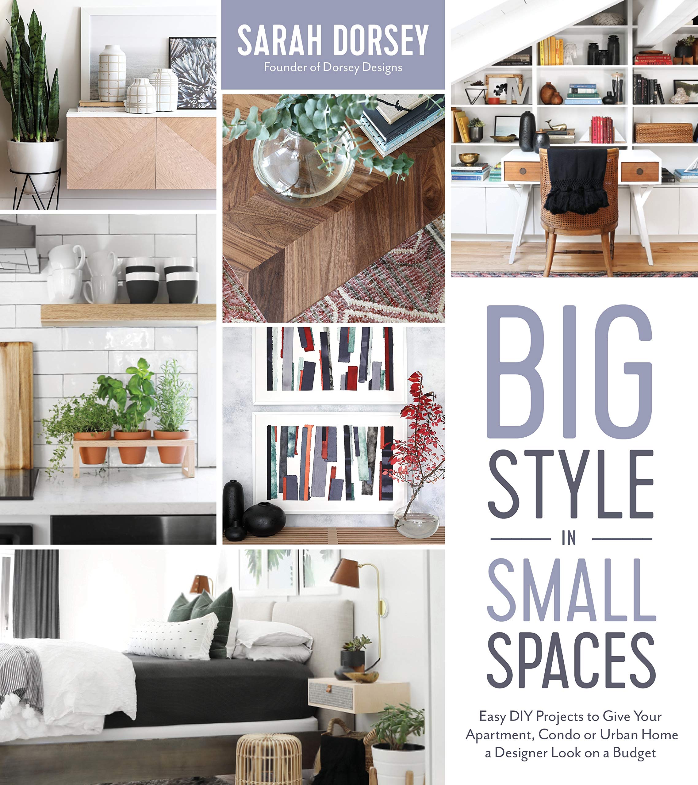 Big Style in Small Spaces: Easy DIY Projects to Add Designer Details to Your Apartment, Condo or Urban Home Hobbies & Crafts