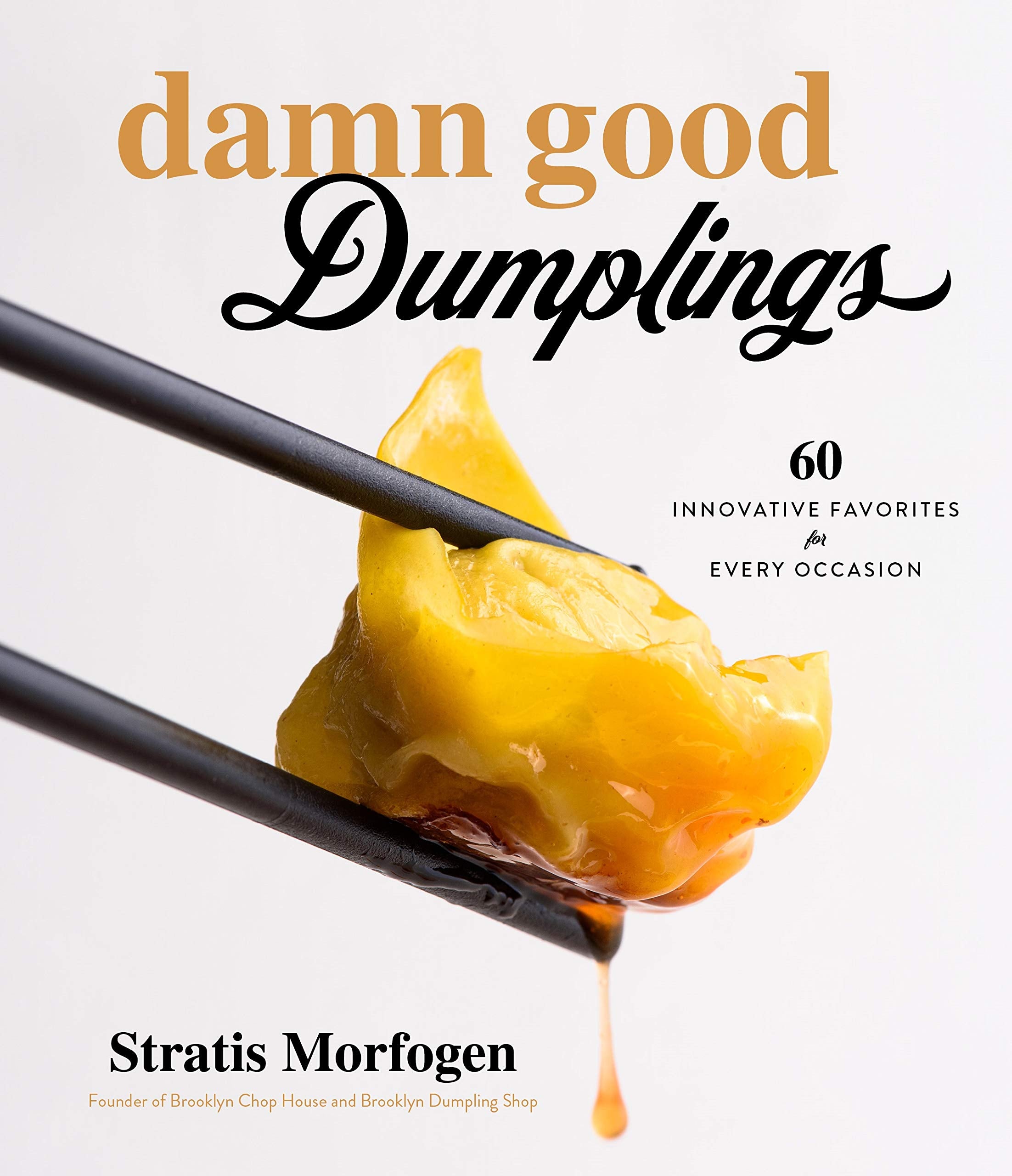 Damn Good Dumplings: 60 Innovative Favorites for Every Occasion Leisure, Home & Garden