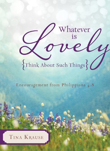 Whatever Is Lovely: Think about Such Things: Encouragement from Philippians 4:8 Social Sciences