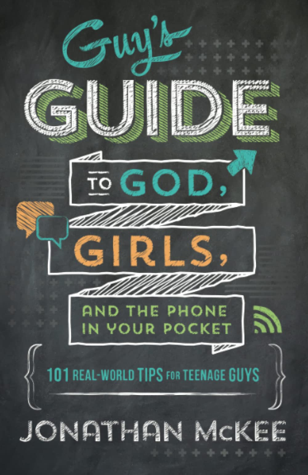 The Guy's Guide to God, Girls, and the Phone in Your Pocket: 101 Real-world Tips for Teenaged Guys Religion & Esotericism