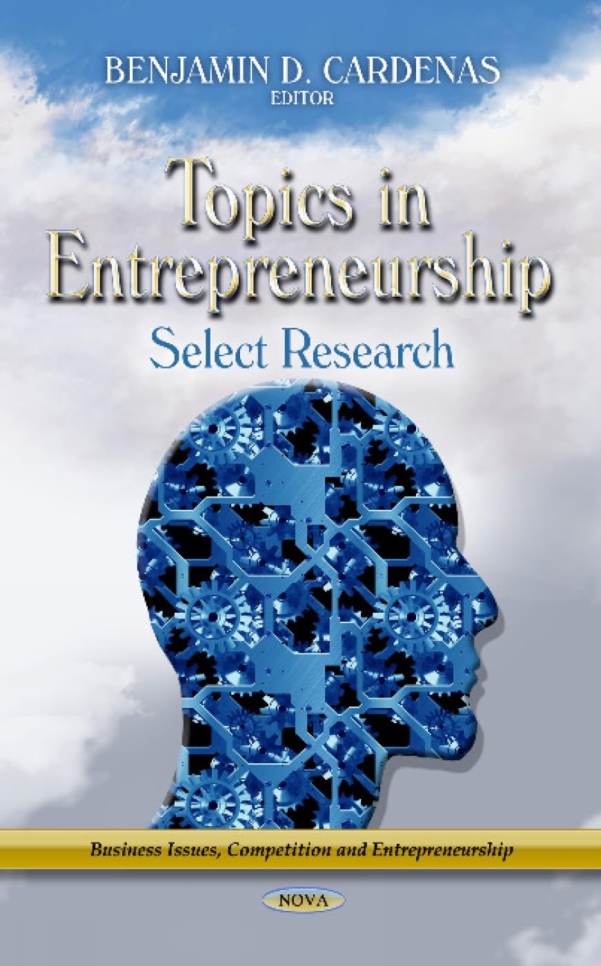 Topics in Entrepreneurship: Select Research (Business Issues, Competition and Entrepreneurship) Business, Finance & Career
