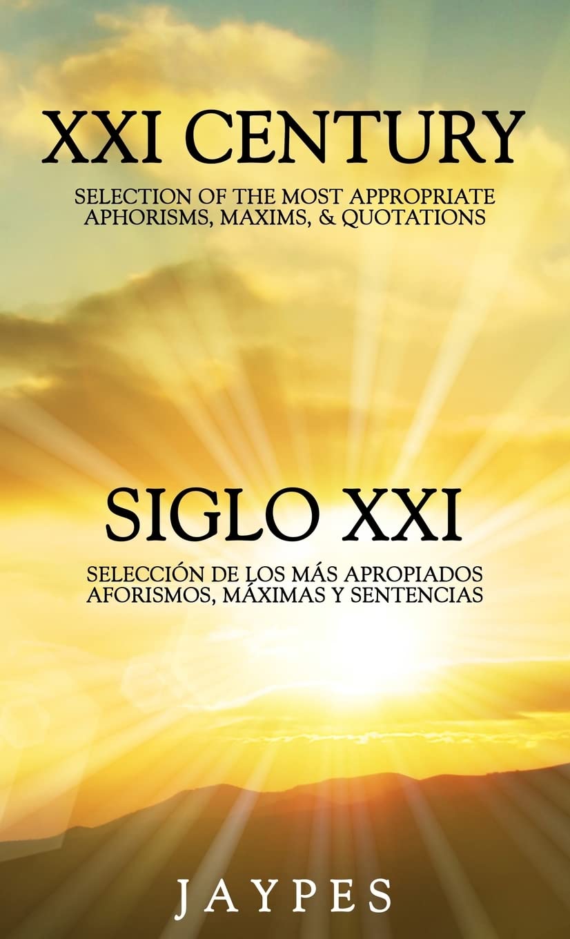 XXI Century Selection of the Most Appropriate Aphorisms, Maxims & Quotations / Siglo XXI Selección de Los Más Apropiados Aforismos, Máximas Y Sentencias General education
