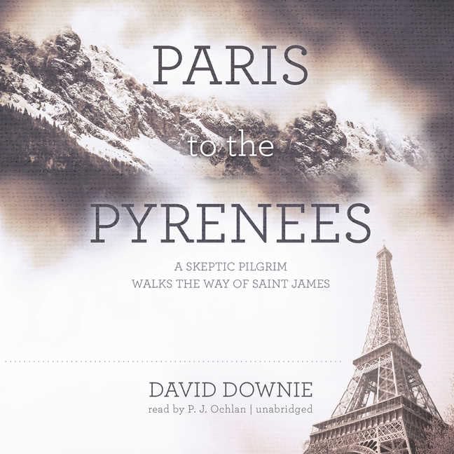 Paris to the Pyrenees: A Skeptic Pilgrim Walks the Way of Saint James Leisure, Home & Garden