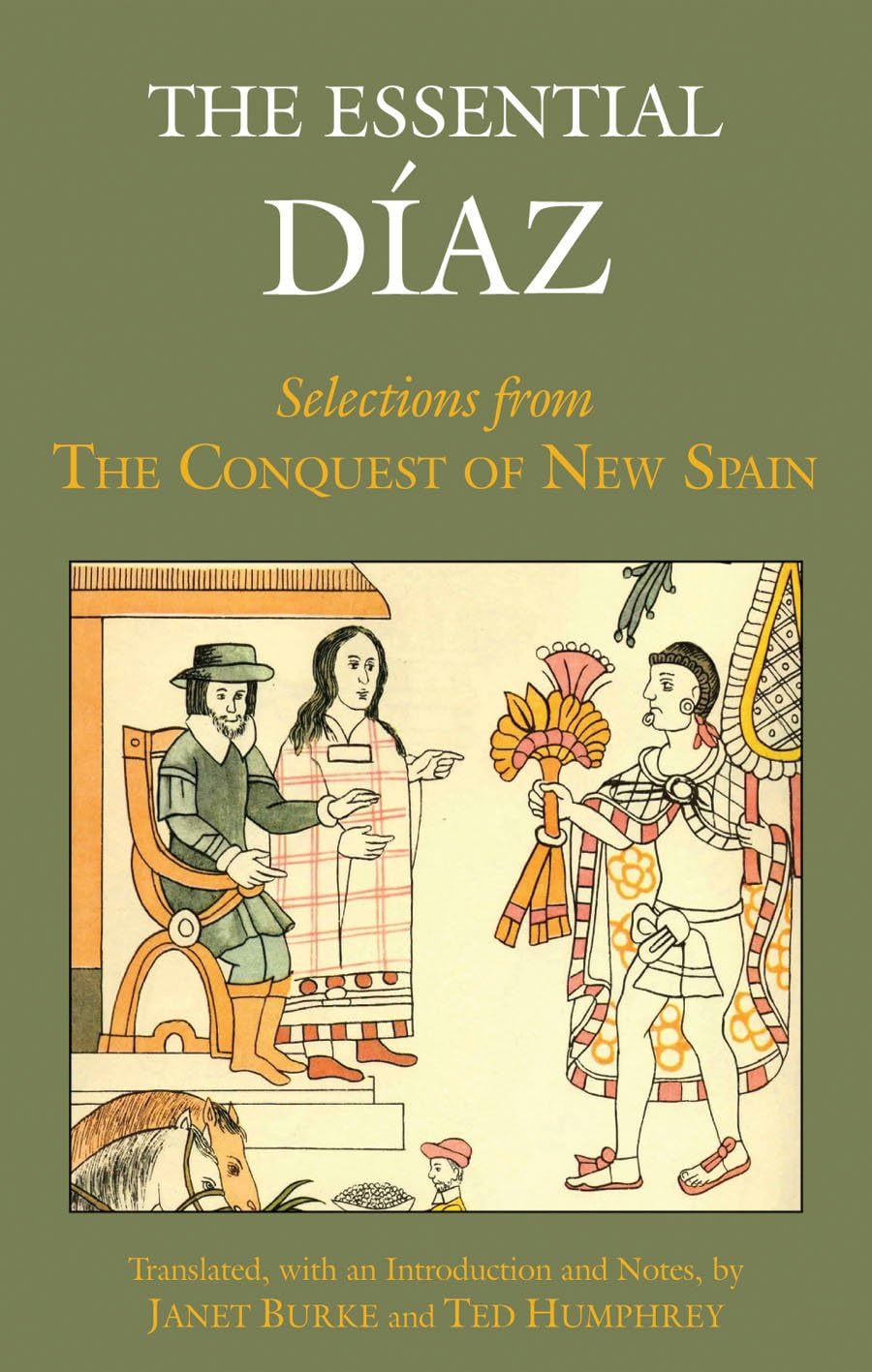 The Essential Diaz: Selections from The Conquest of New Spain Social Sciences