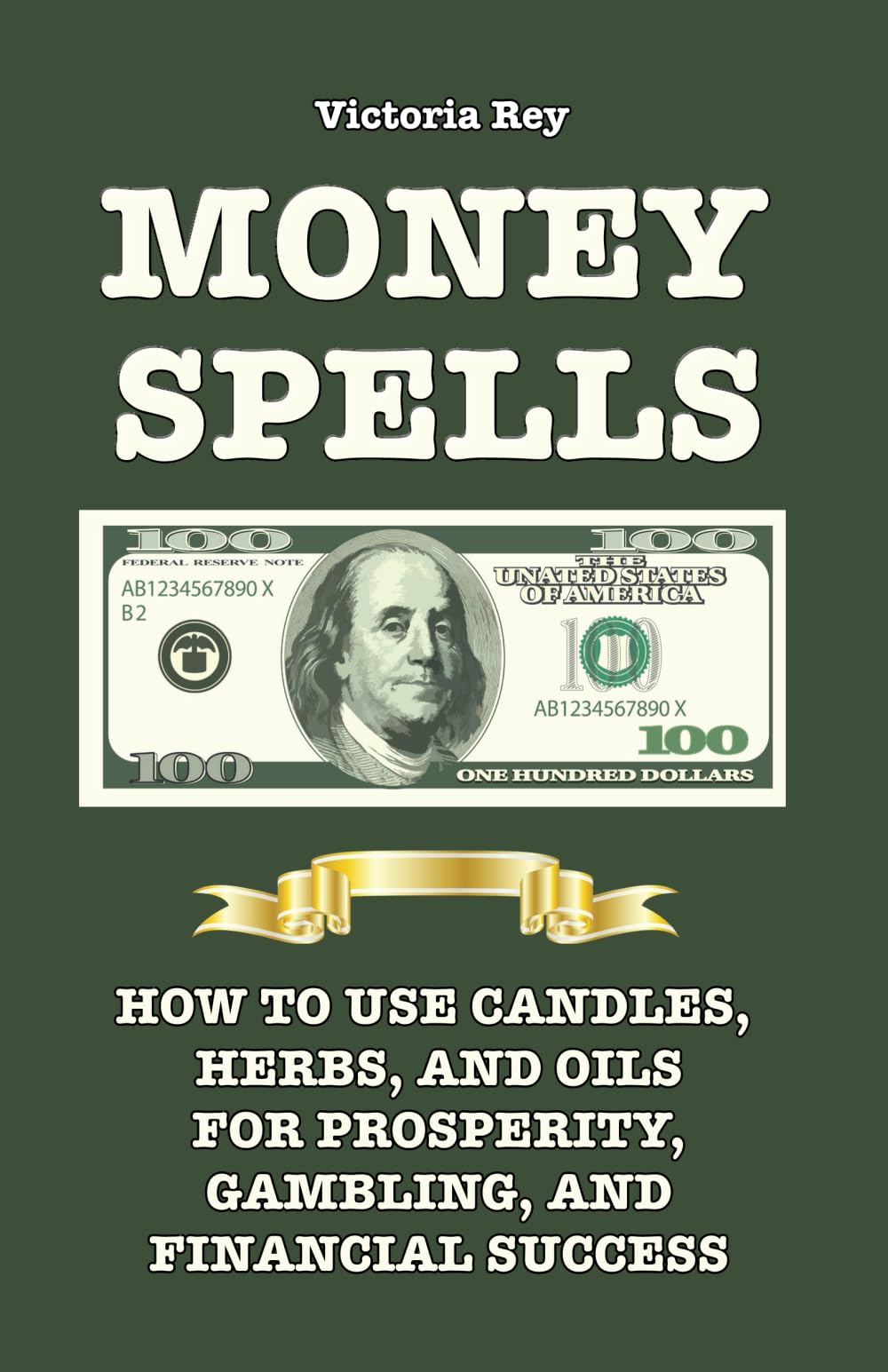 Money Spells: How to Use Candles, Herbs and Oils for Prosperity, Gambling and Financial Success Self-help