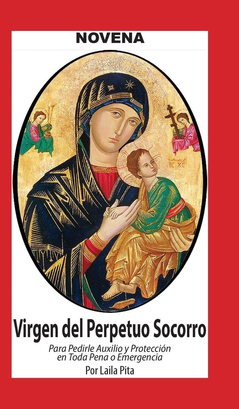 Novena De Virgen Del Perpetuo Socorro para Pedirle Auxilio y Protección en Toda Pena o Emergencia Religion & Esotericism