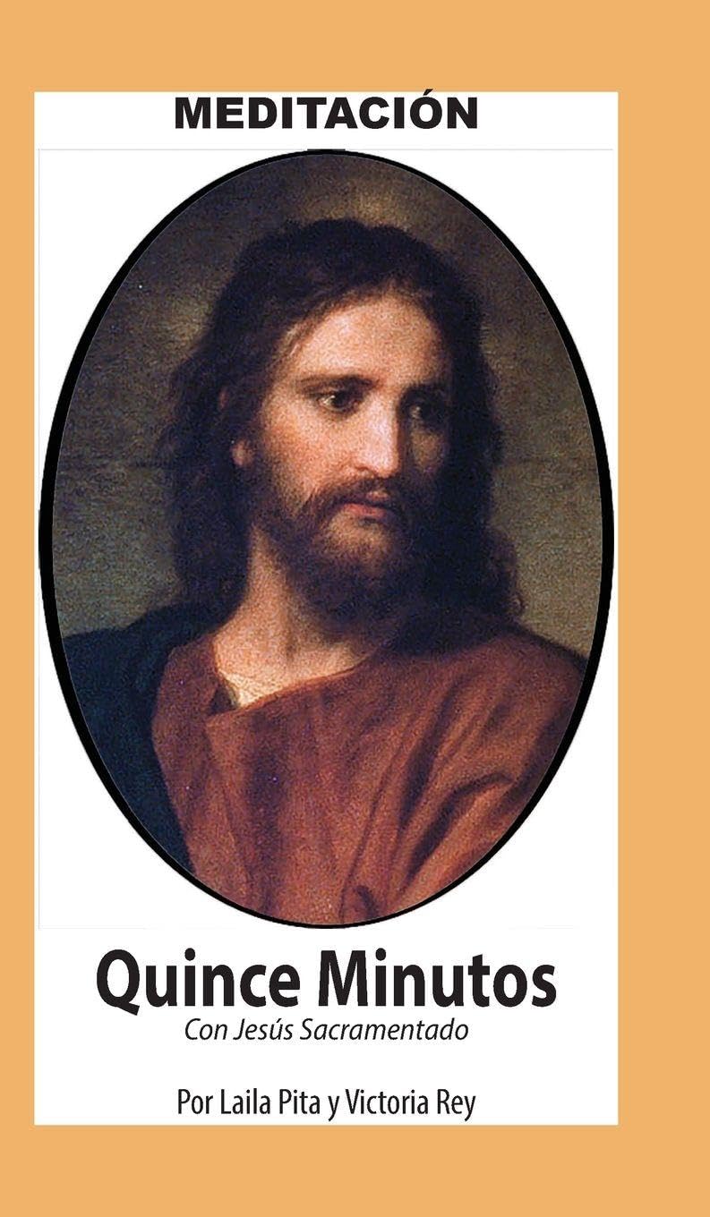 Quince Minutos, Meditación Espiritual - Incluye Petición Especial a Jesús Sacramentado Religion & Esotericism