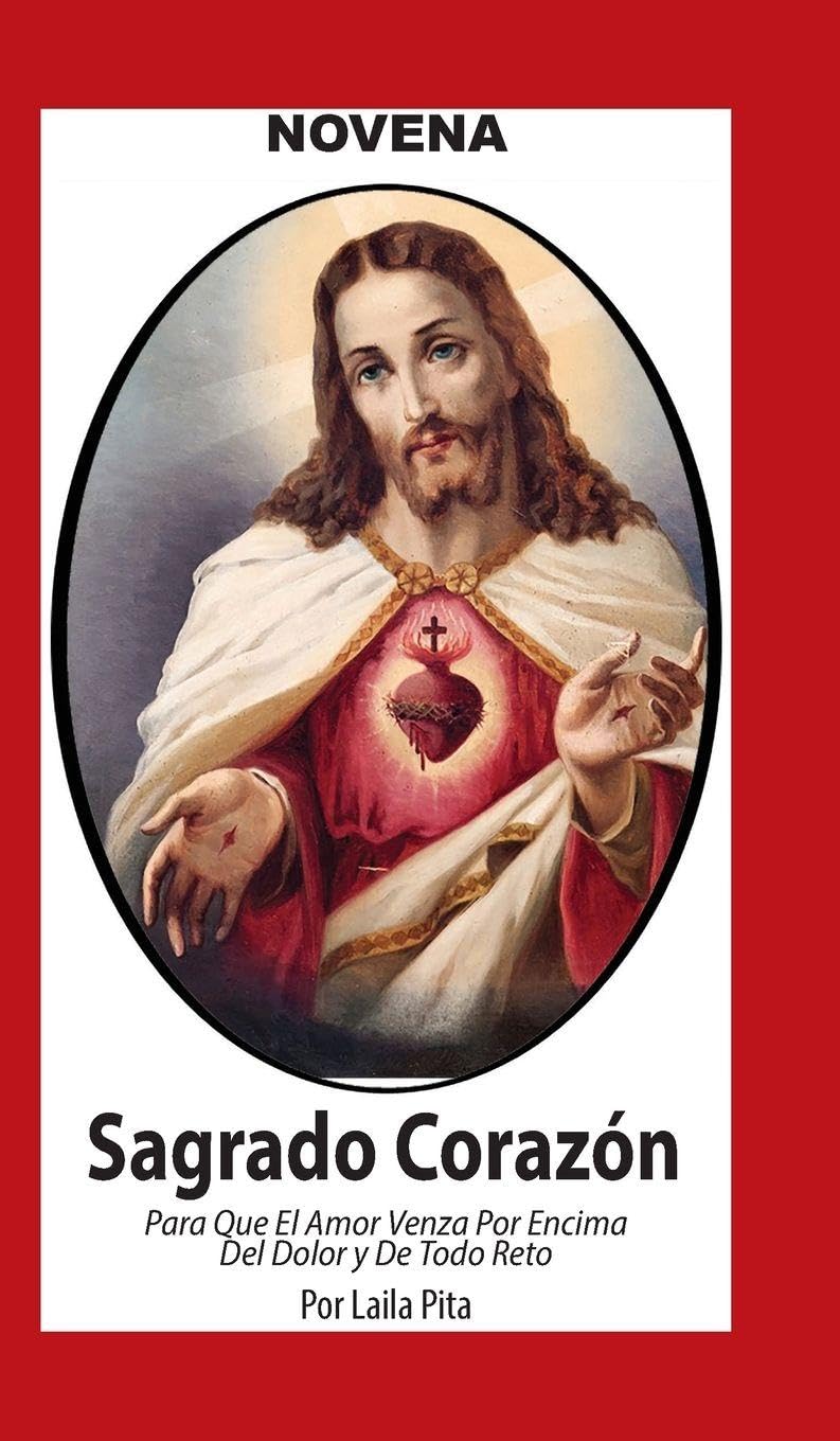 Novena De Sagrado Corazón De Jesús para Que El Amor Venza por Encima del Dolor y de Todo Reto Health, Nutrition & Fitness