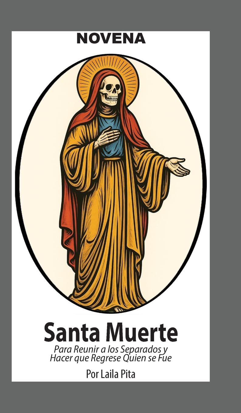 Novena De La Santa Muerte Para Reunir a los Separados y Hacer que Regrese Quien se Fue Religion & Esotericism