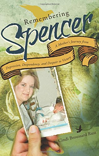 Remembering Spencer: A Mother's Journey from Depression, Despondency, and Despair to Victory Memories