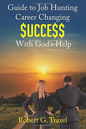 Guide to Job Hunting Career Changing $UCCE$$ With God's Help Business, Finance & Career