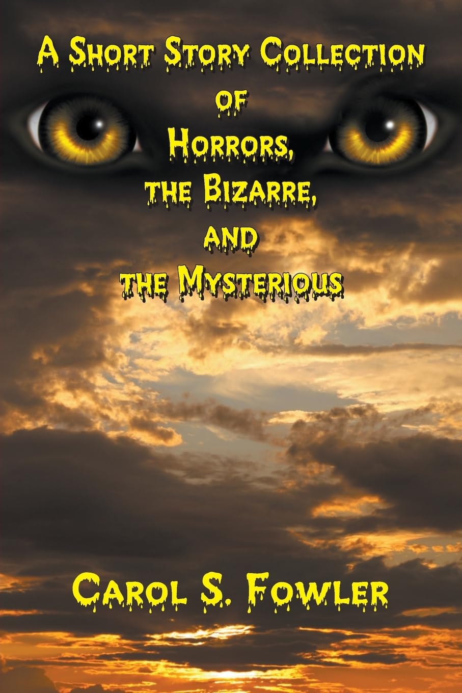 A Short Story Collection of Horrors, the Bizarre, and the Mysterious Essays & Short Stories