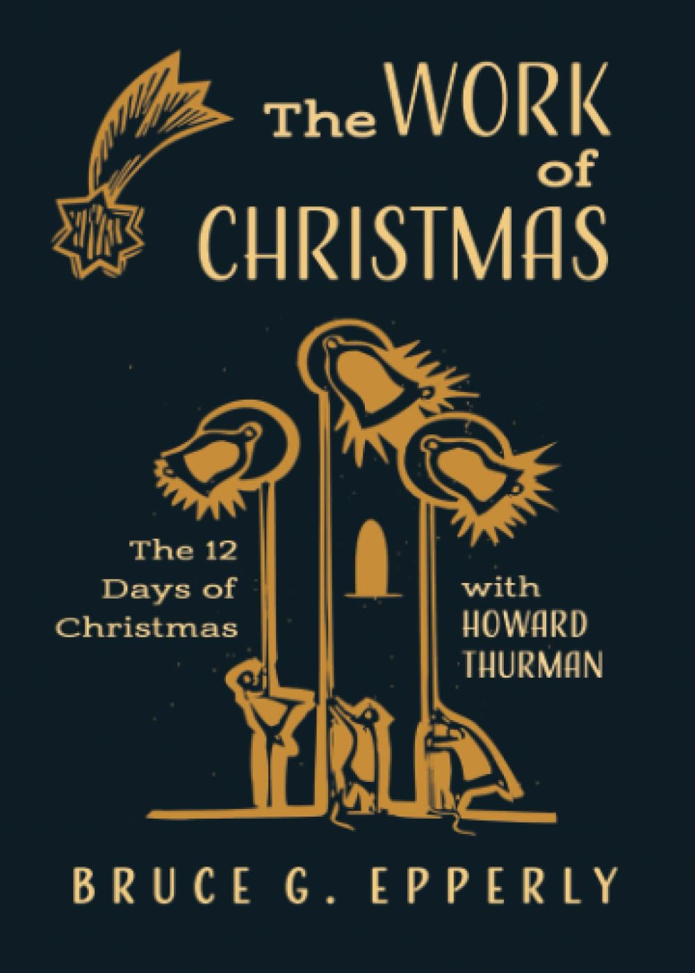 The Work of Christmas: The Twelve Days of Christmas with Howard Thurman (The 12 Days of Christmas with Bruce G. Epperly) Religion & Esotericism
