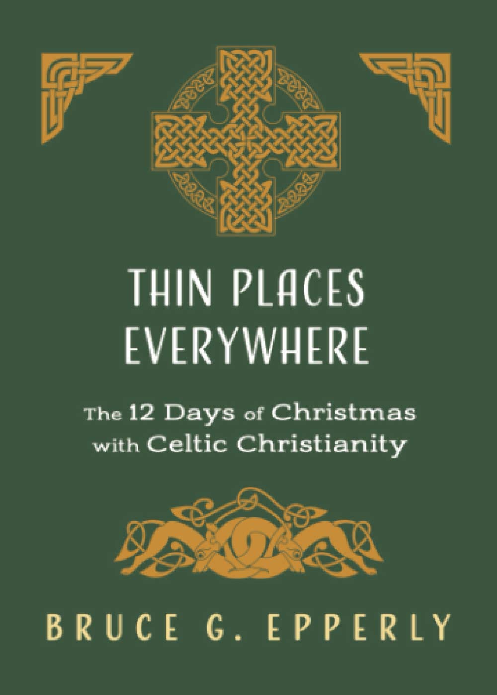 Thin Places Everywhere: The 12 Days of Christmas with Celtic Christianity (The 12 Days of Christmas with Bruce G. Epperly) Religion & Esotericism