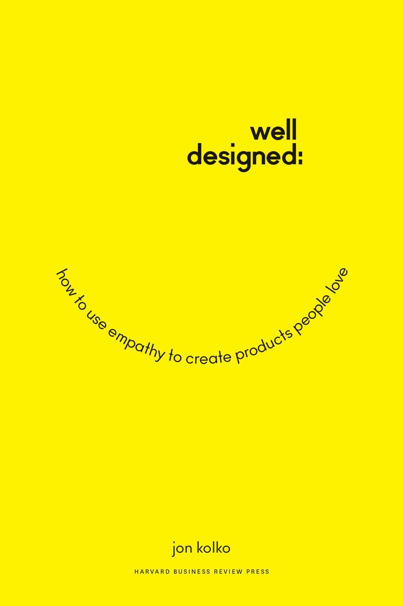 Well-Designed: How to Use Empathy to Create Products People Love Law