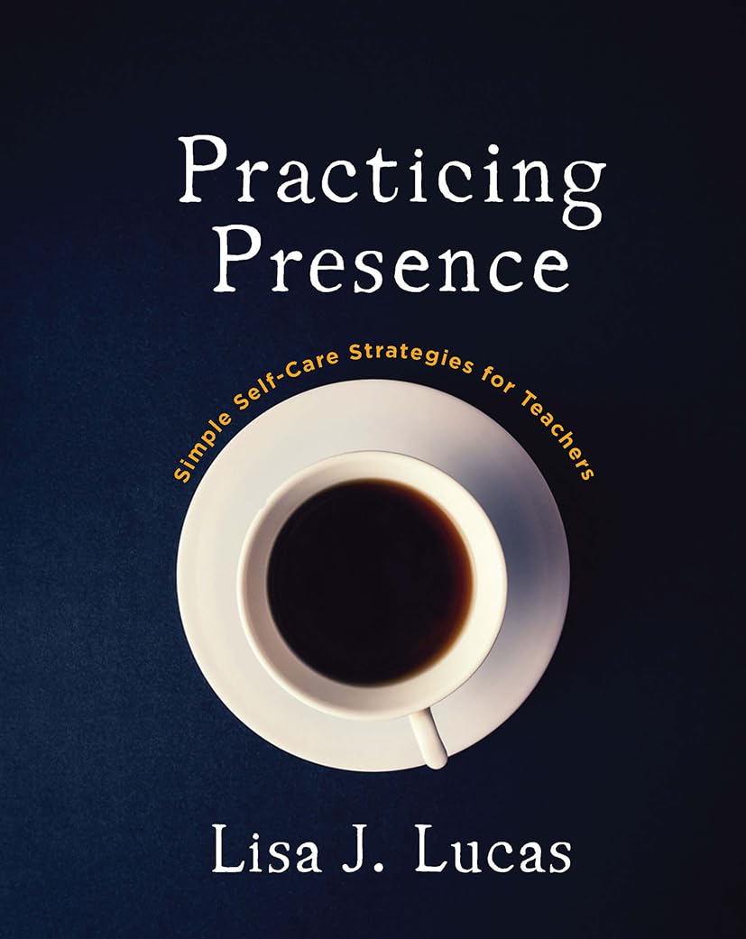 Practicing Presence: Simple Self-Care Strategies for Teachers Business, Finance & Career