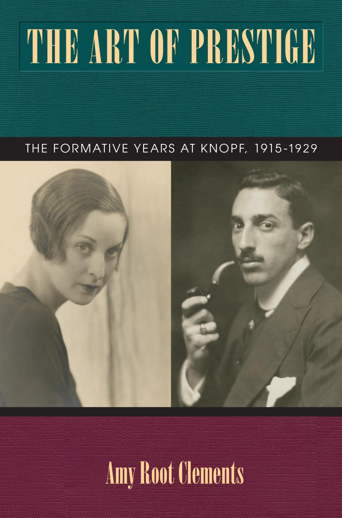 The Art of Prestige: The Formative Years at Knopf, 1915-1929 (Studies in Print Culture and the History of the Book) Media & Communication