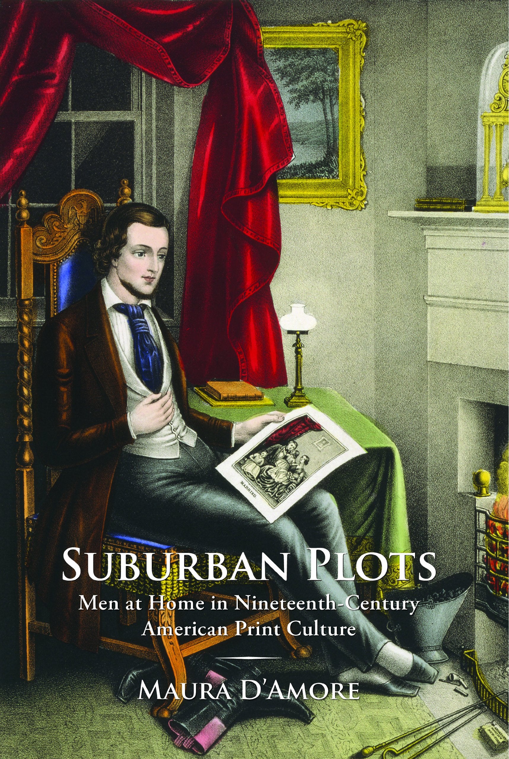 Suburban Plots: Men at Home in Nineteenth-Century American Print Culture (Studies in Print Culture and the History of the Book) Media & Communication
