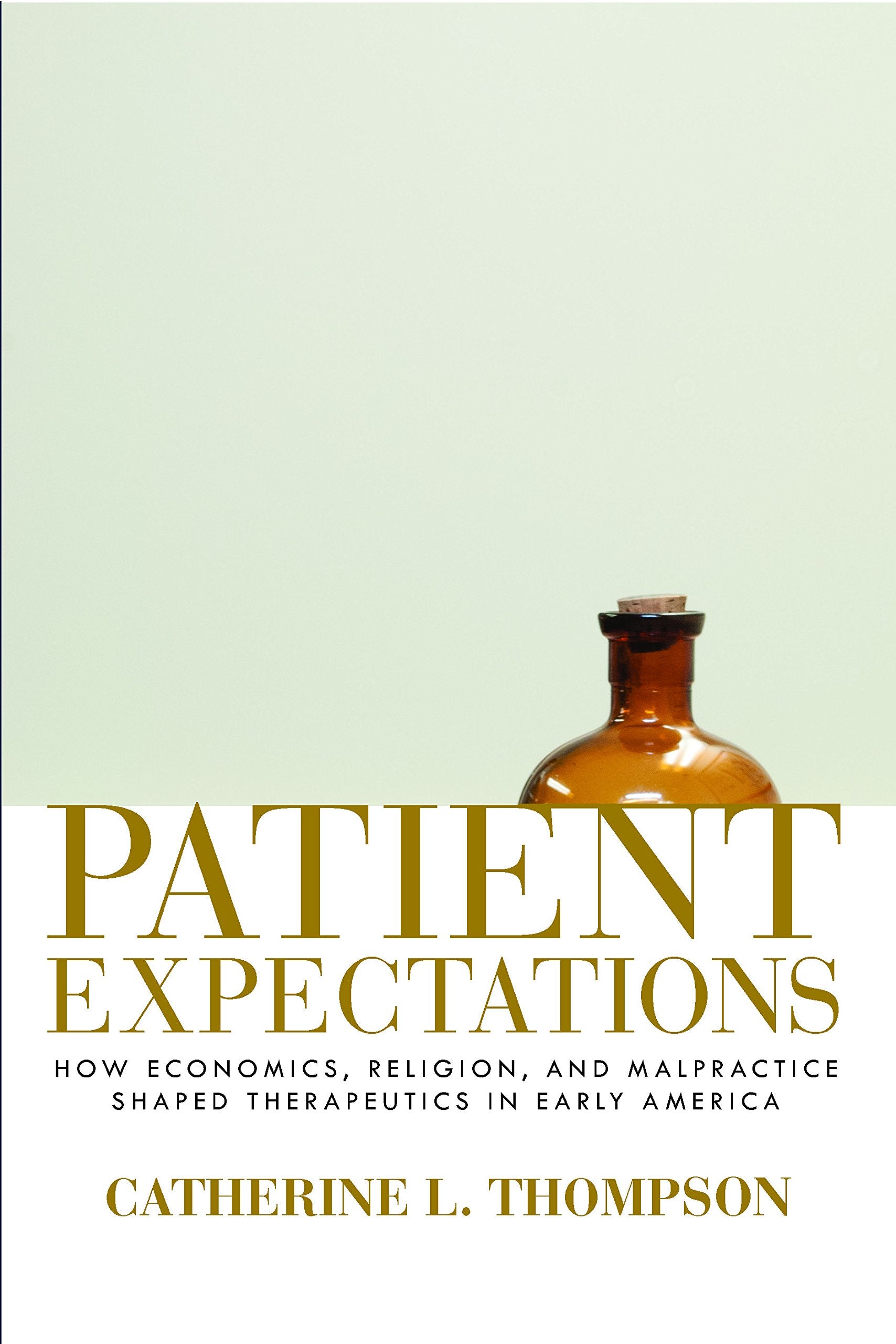 Patient Expectations: How Economics, Religion, and Malpractice Shaped Therapeutics in Early America Medicine