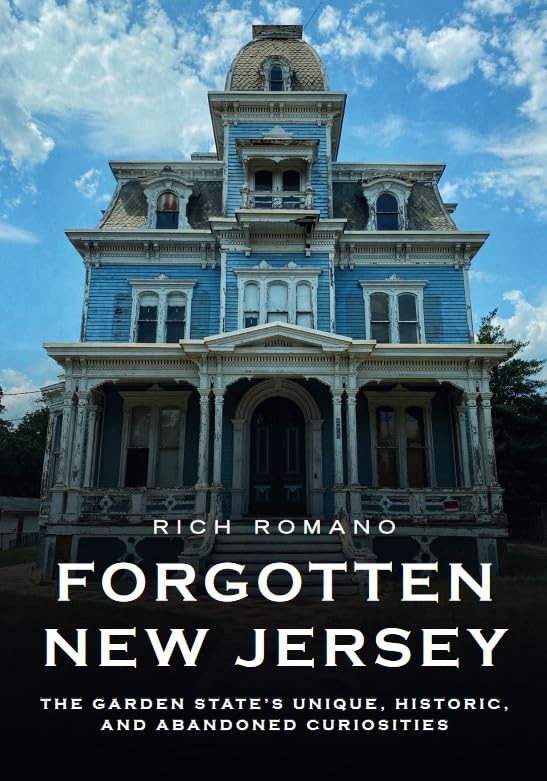 Forgotten New Jersey: The Garden State's Unique, Historic, and Abandoned Curiosities (Abandoned Union) Photography