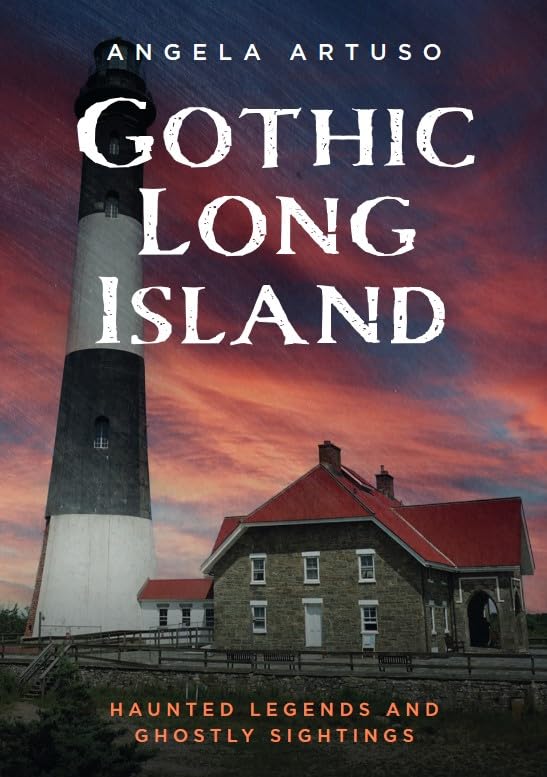 Gothic Long Island: Haunted Legends and Ghostly Sightings (Gothic Americana) Politics & History