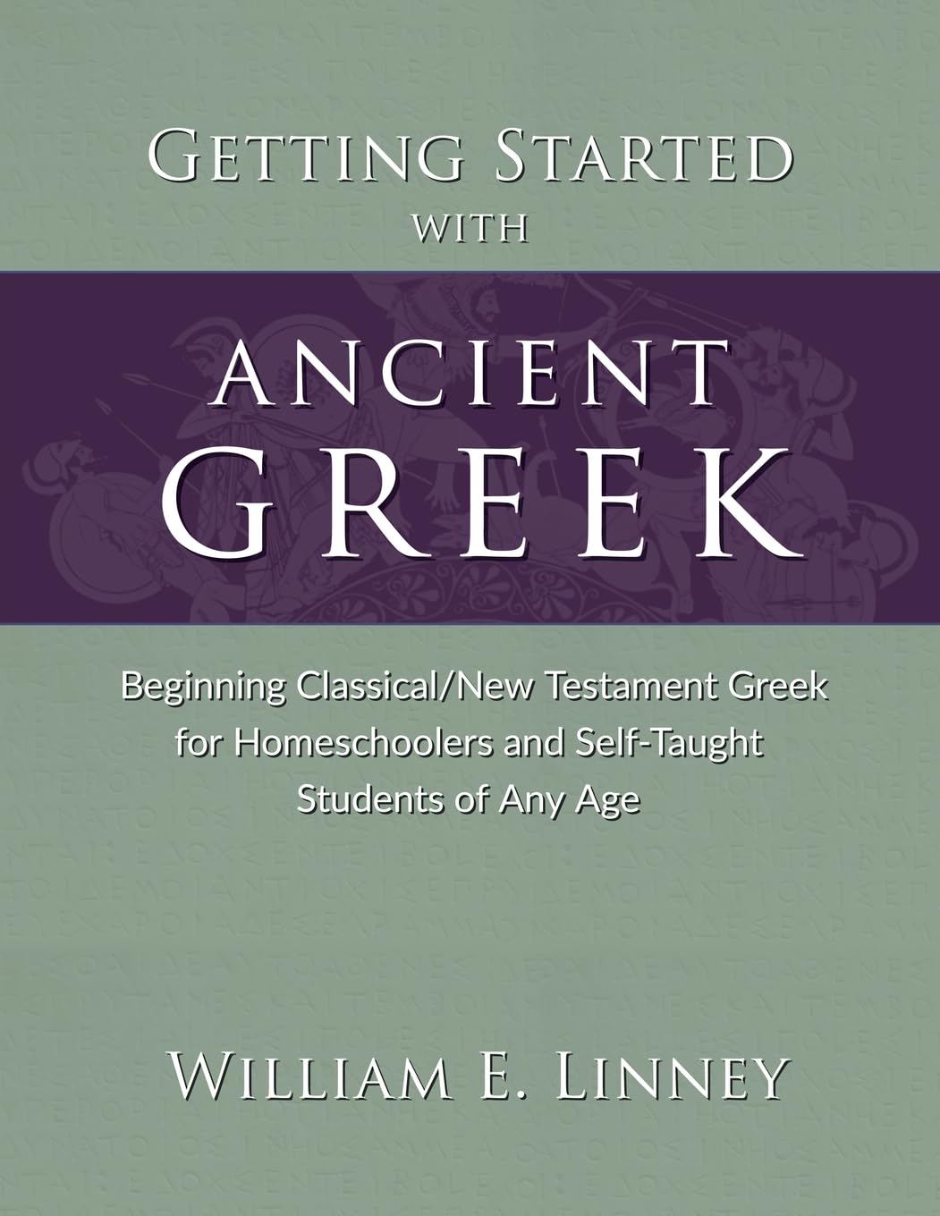 Getting Started with Ancient Greek: Beginning Classical/New Testament Greek for Homeschoolers and Self-Taught Students of Any Age Study Guides