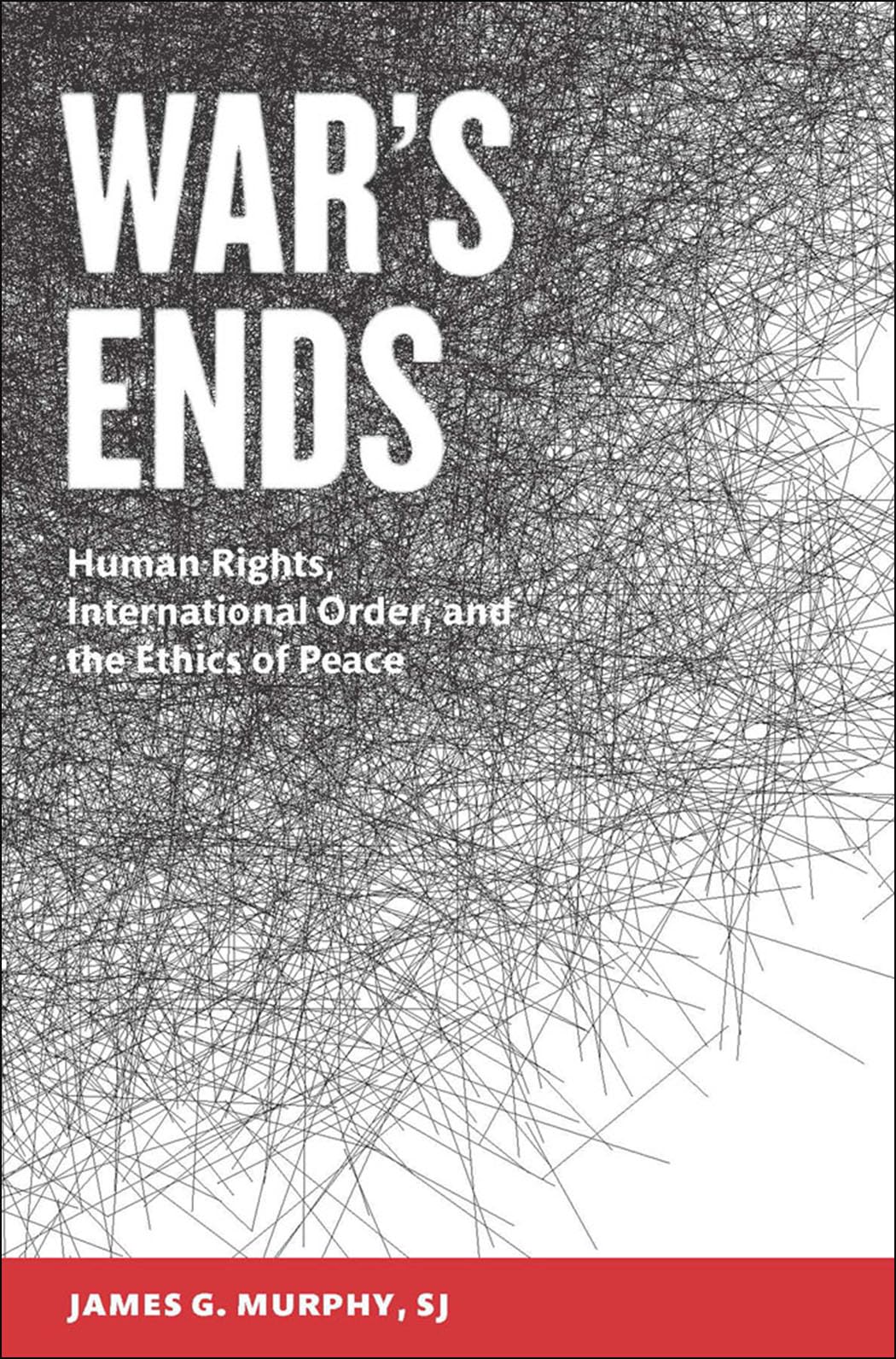 War's Ends: Human Rights, International Order, and the Ethics of Peace book
