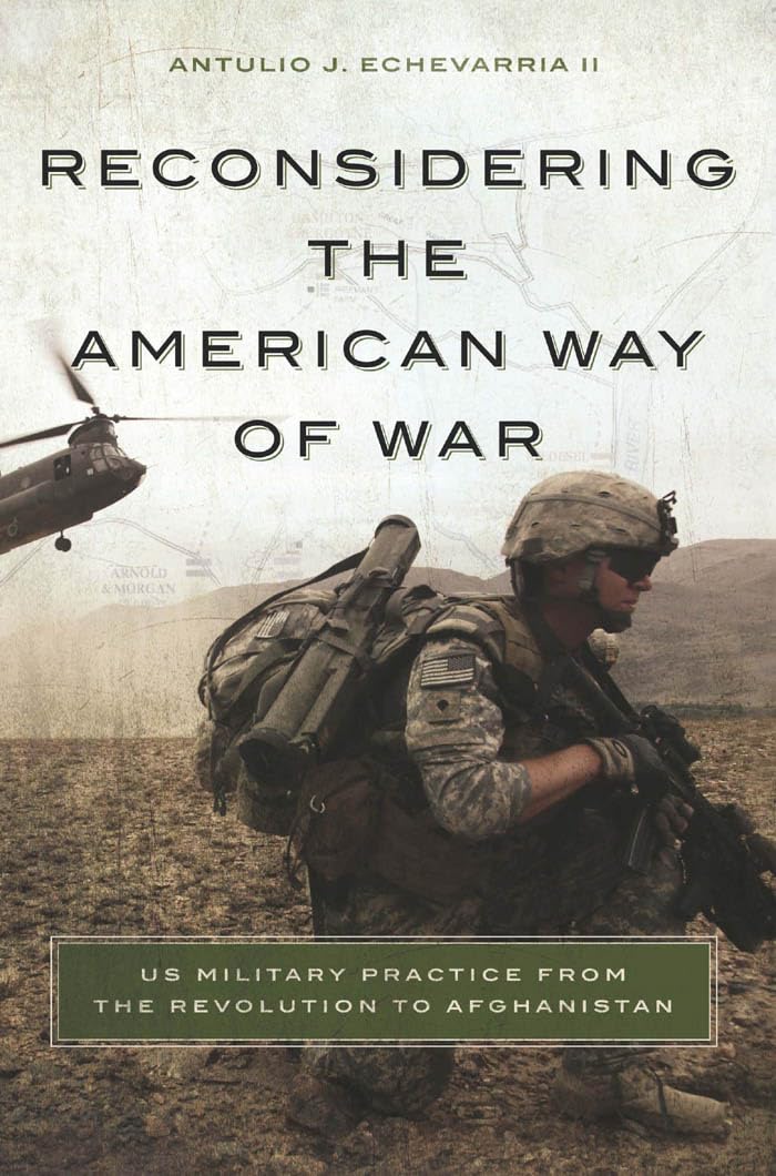 Reconsidering the American Way of War: US Military Practice from the Revolution to Afghanistan Social Sciences