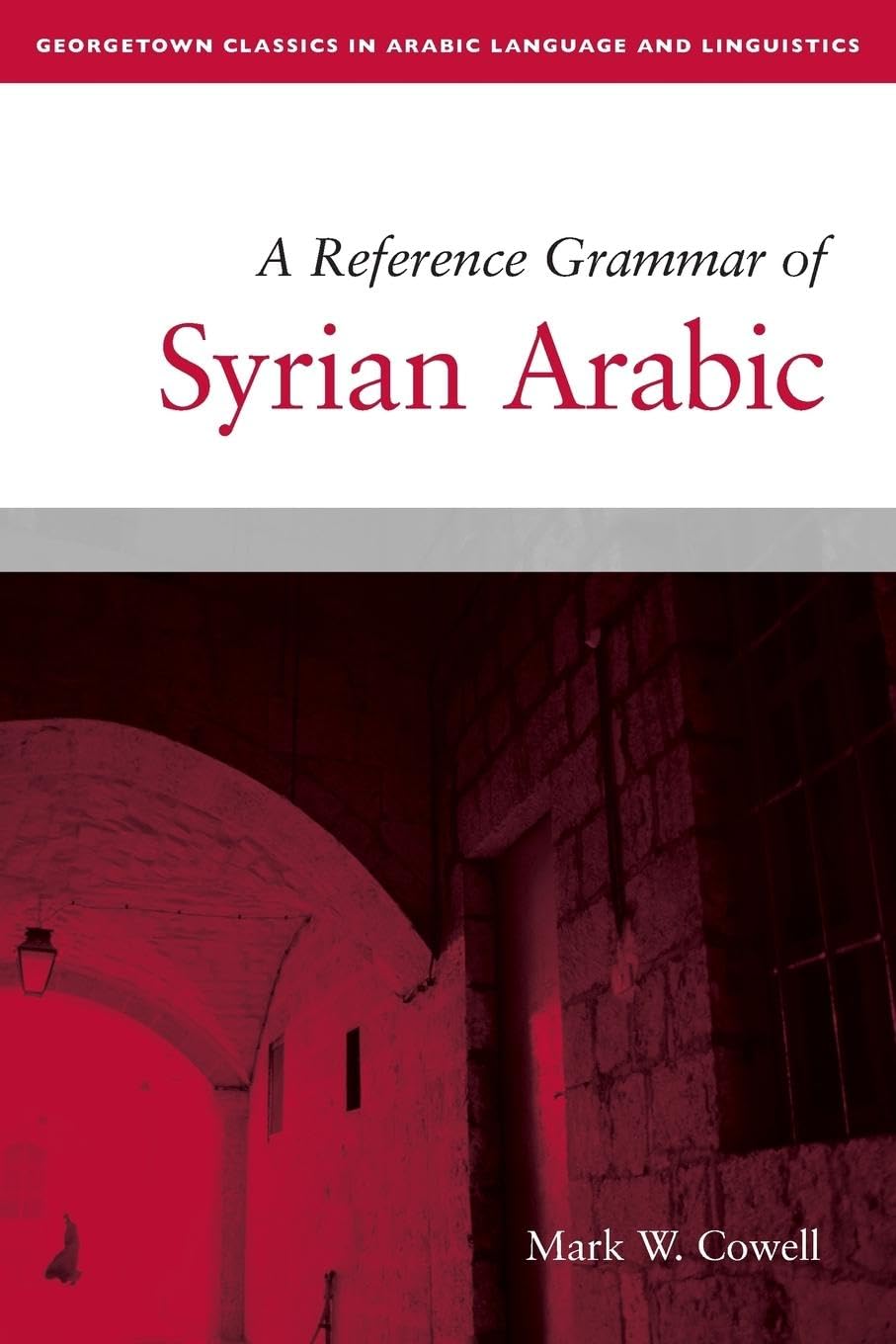 A Reference Grammar of Syrian Arabic (Georgetown Classics in Arabic Languages and Linguistics) Foreign Languages ​​& Dictionaries