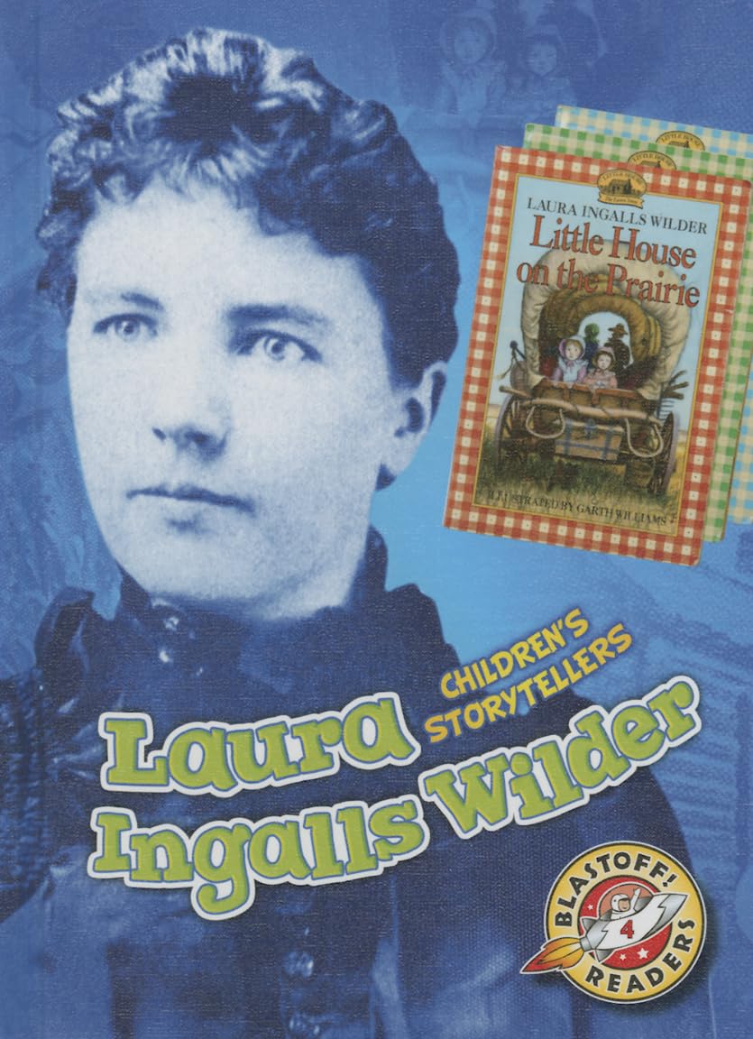 Laura Ingalls Wilder (Children's Storytellers, Blastoff Readers, Level 4) Non-fiction