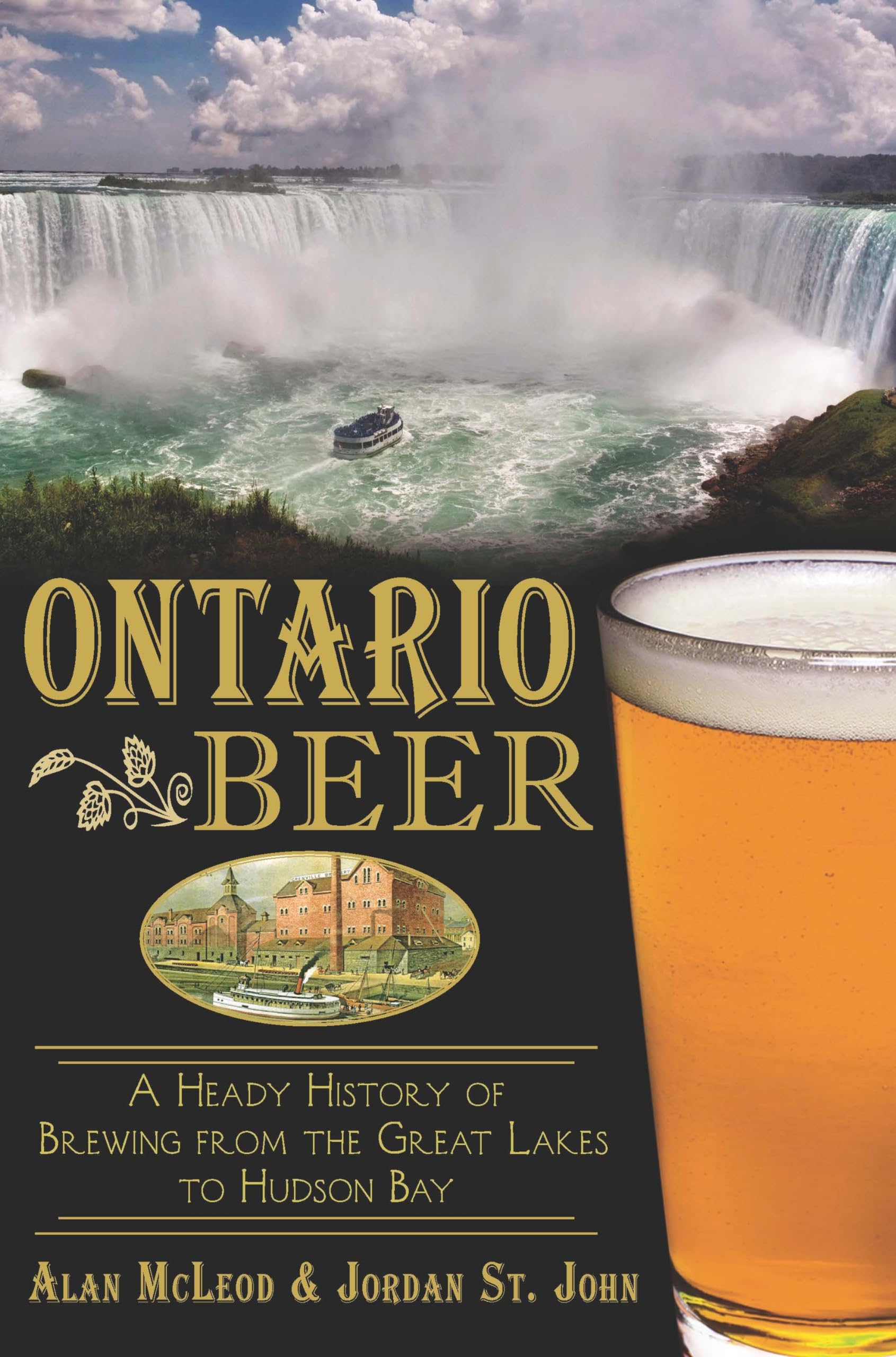 Ontario Beer: A Heady History of Brewing from the Great Lakes to the Hudson Bay: A Heady History of Brewing from the Great Lakes to Hudson Bay (American Palate) Business, Finance & Career