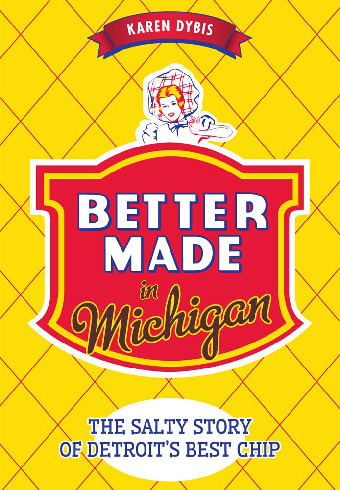 Better Made in Michigan: The Salty Story of Detroit's Best Chip (American Palate) Social Sciences