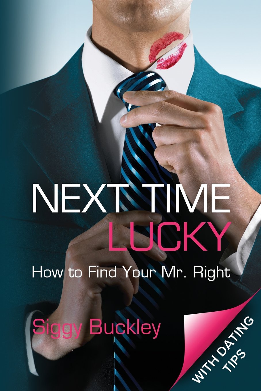 Next Time Lucky: How to Find Your Mr. Right Art & Literature