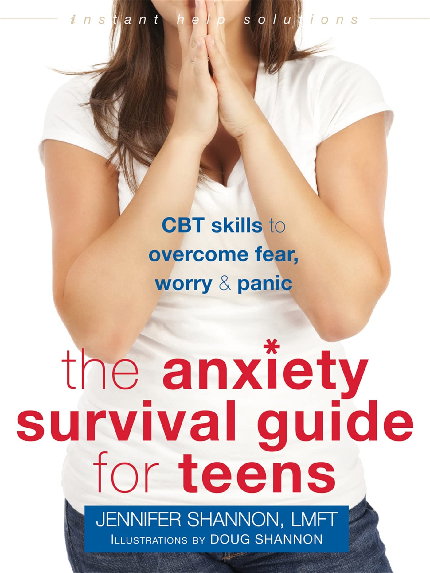 Anxiety Survival Guide for Teens: CBT Skills to Overcome Fear, Worry, and Panic (Instant Help Solutions) Medicine