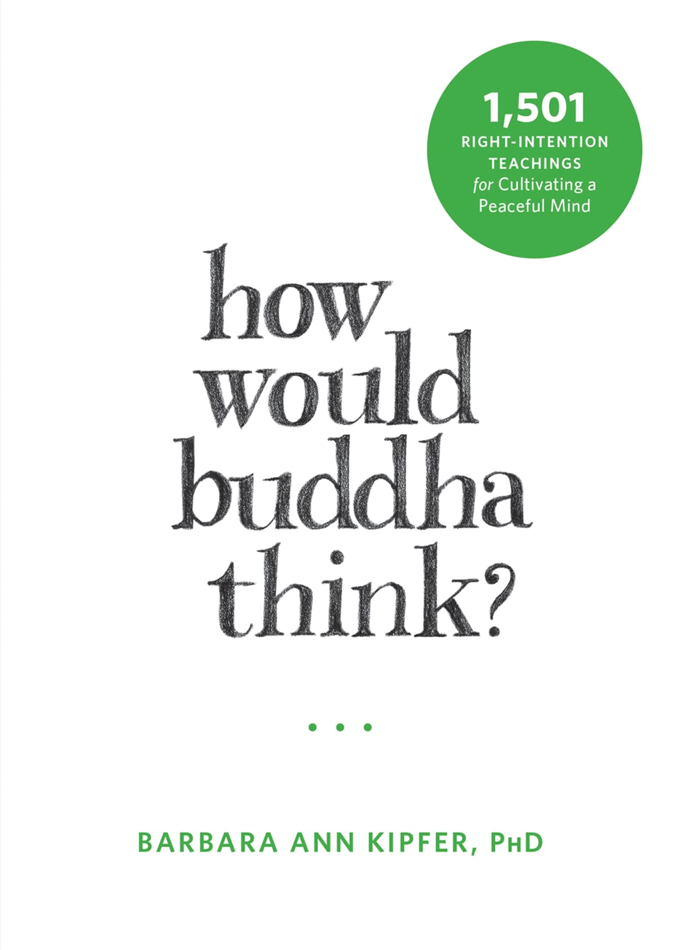 How Would Buddha Think?: 1,501 Right-Intention Teachings for Cultivating a Peaceful Mind (The New Harbinger Following Buddha Series) Social Sciences