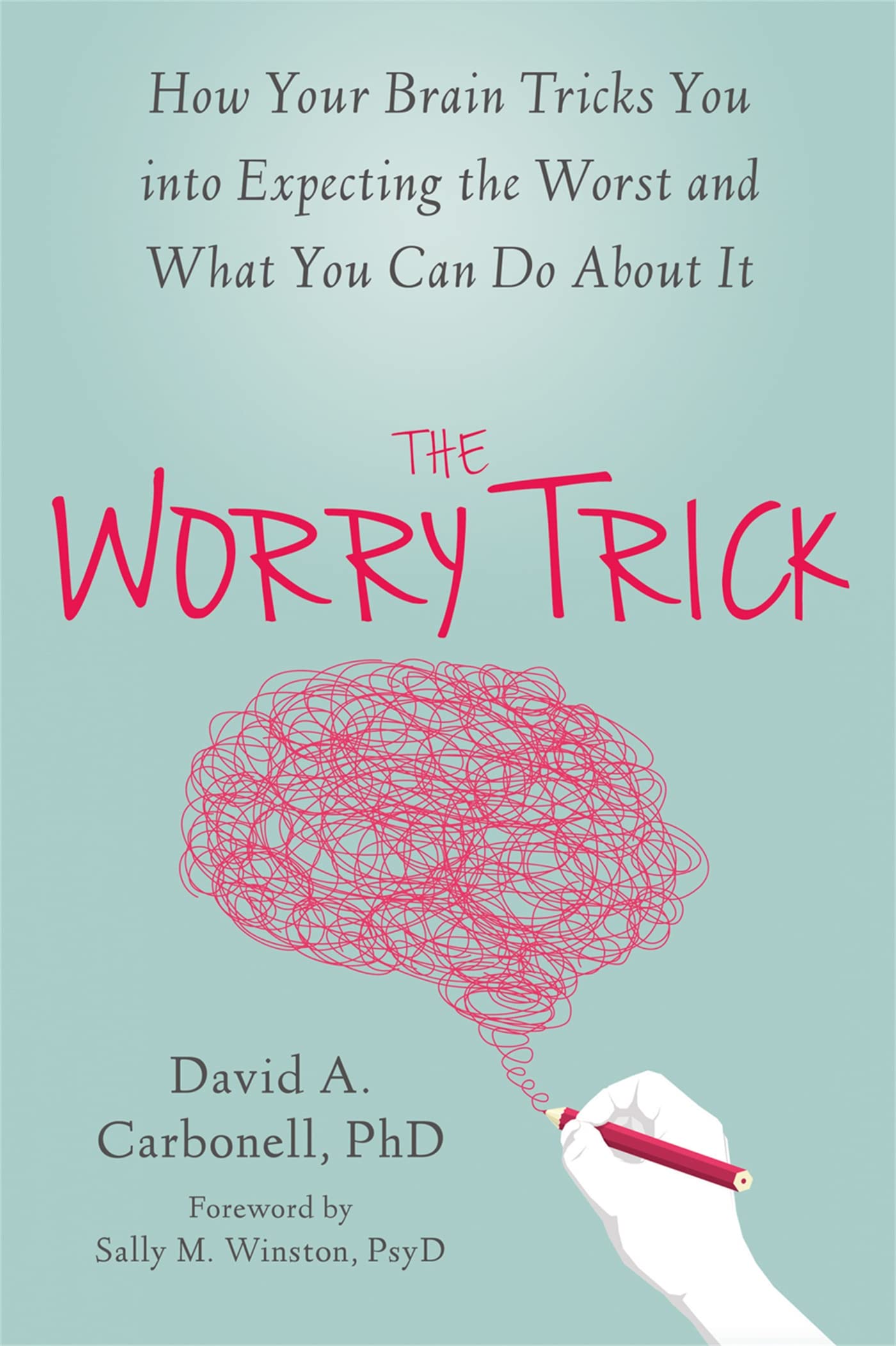 The Worry Trick: How Your Brain Tricks You into Expecting the Worst and What You Can Do About It Medicine