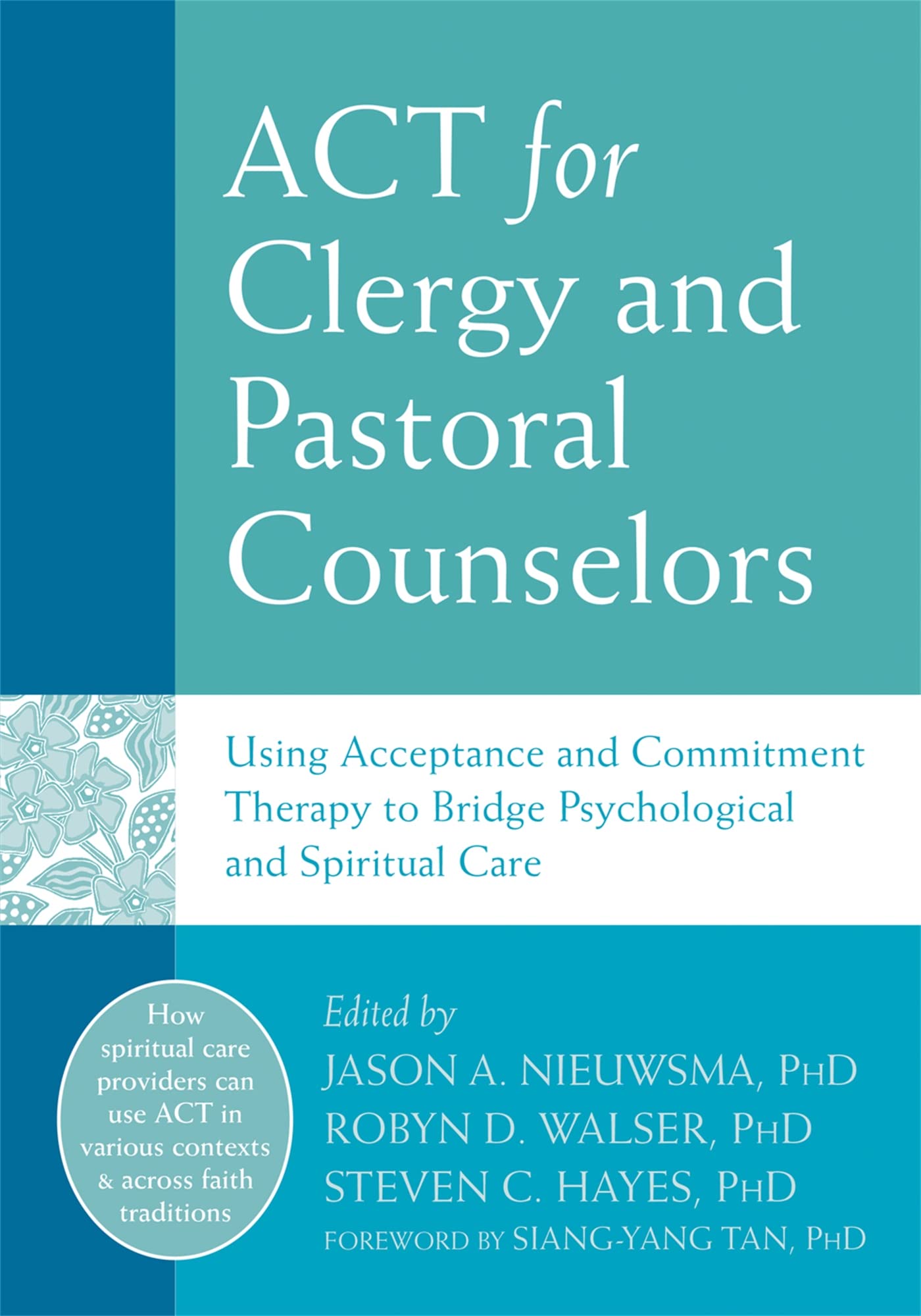 ACT for Clergy and Pastoral Counselors: Using Acceptance and Commitment Therapy to Bridge Psychological and Spiritual Care Medicine