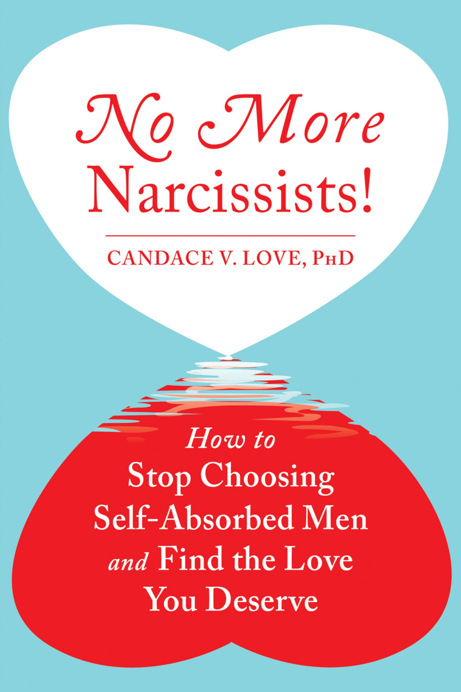 No More Narcissists!: How to Stop Choosing Self-Absorbed Men and Find the Love You Deserve Medicine