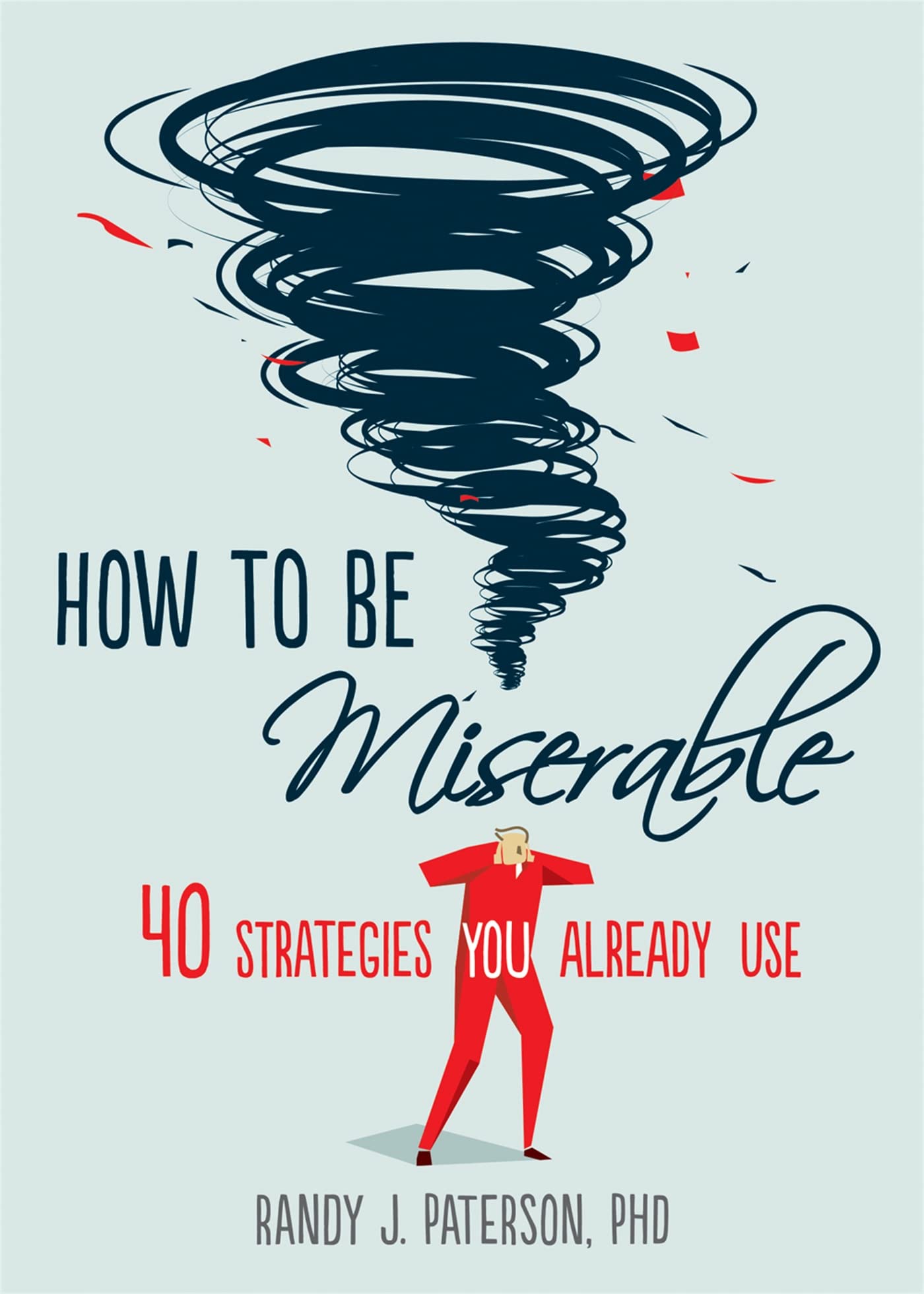 How to Be Miserable: 40 Strategies You Already Use Medicine