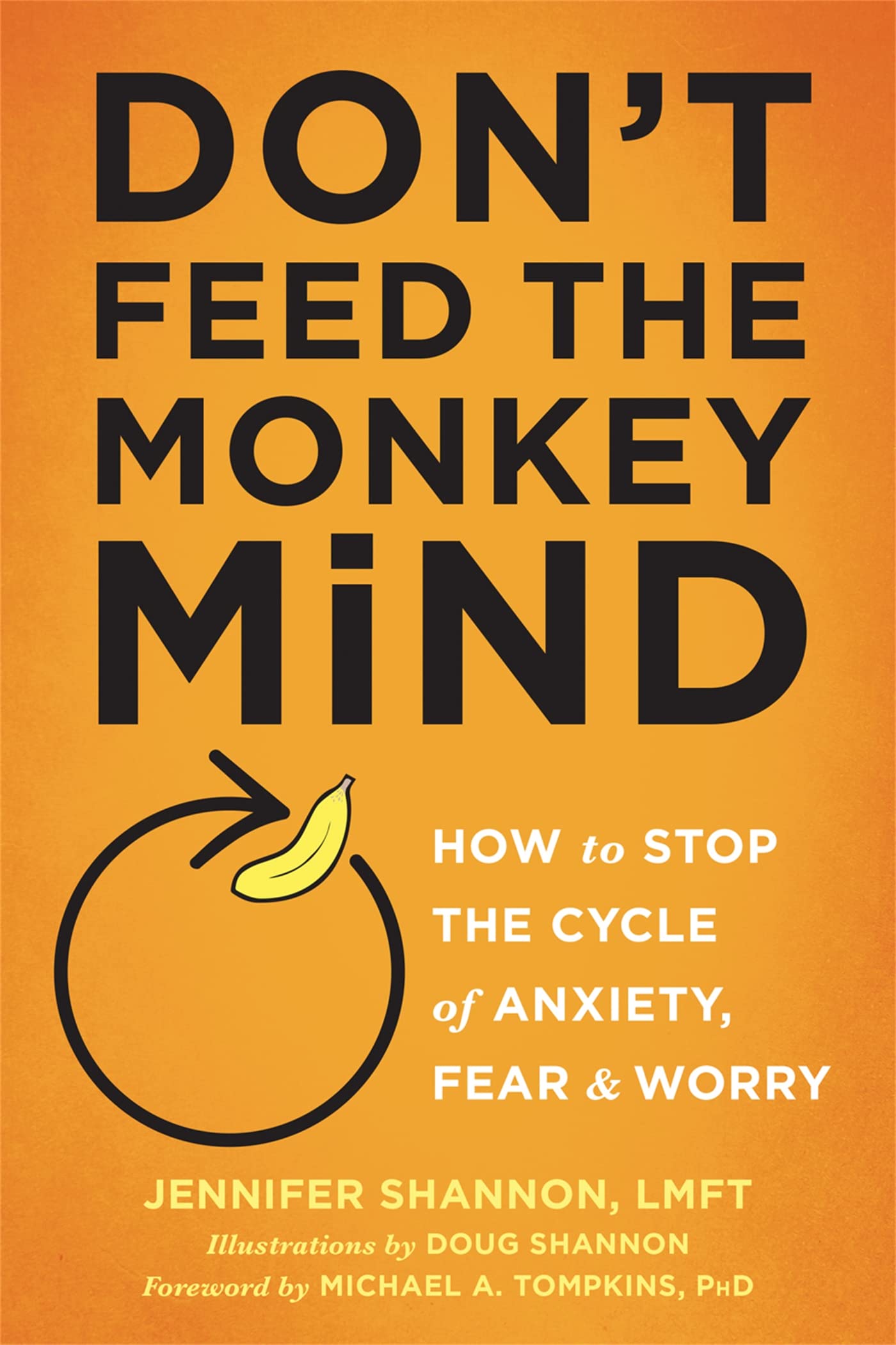 Don't Feed the Monkey Mind: How to Stop the Cycle of Anxiety, Fear, and Worry Medicine